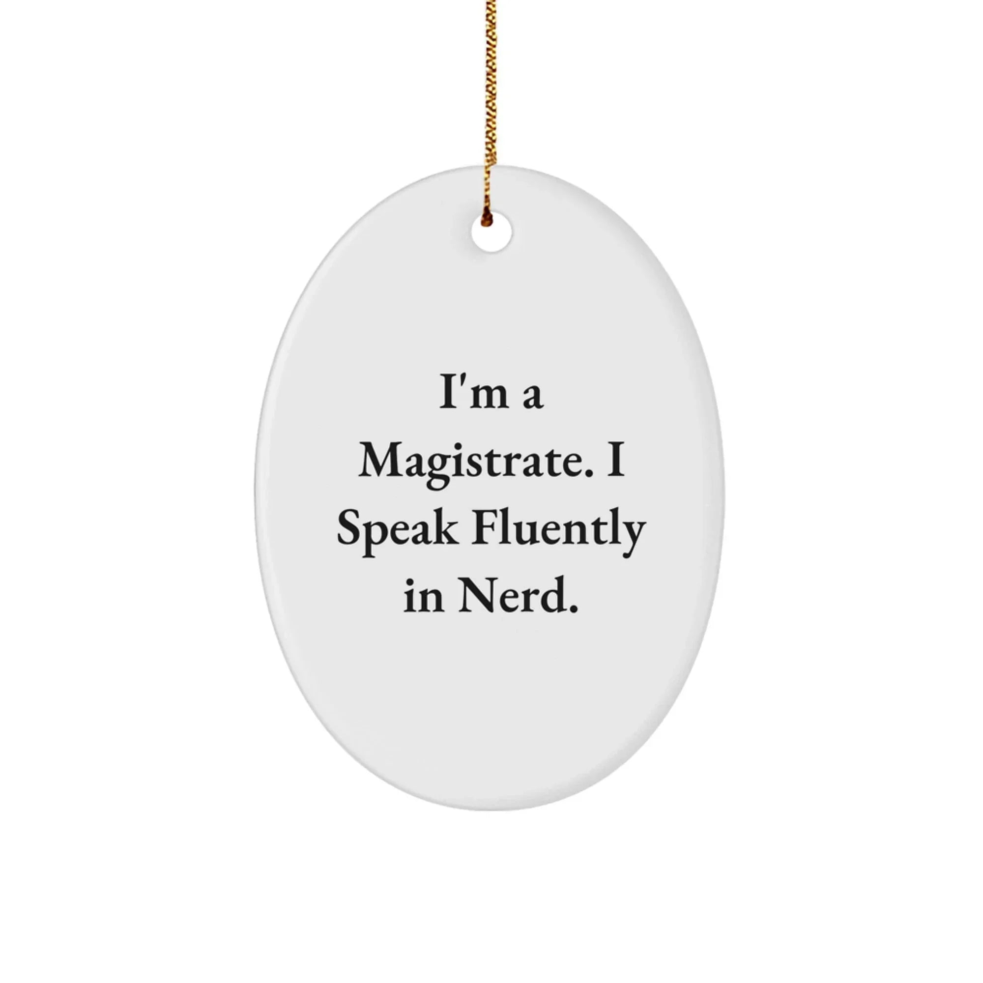 Funny Magistrate Gifts for Men - Oval Ornament with I'm A Magistrate. I Speak Fluently In genius. Quote, Christmas Unique Gifts from Friends to Family