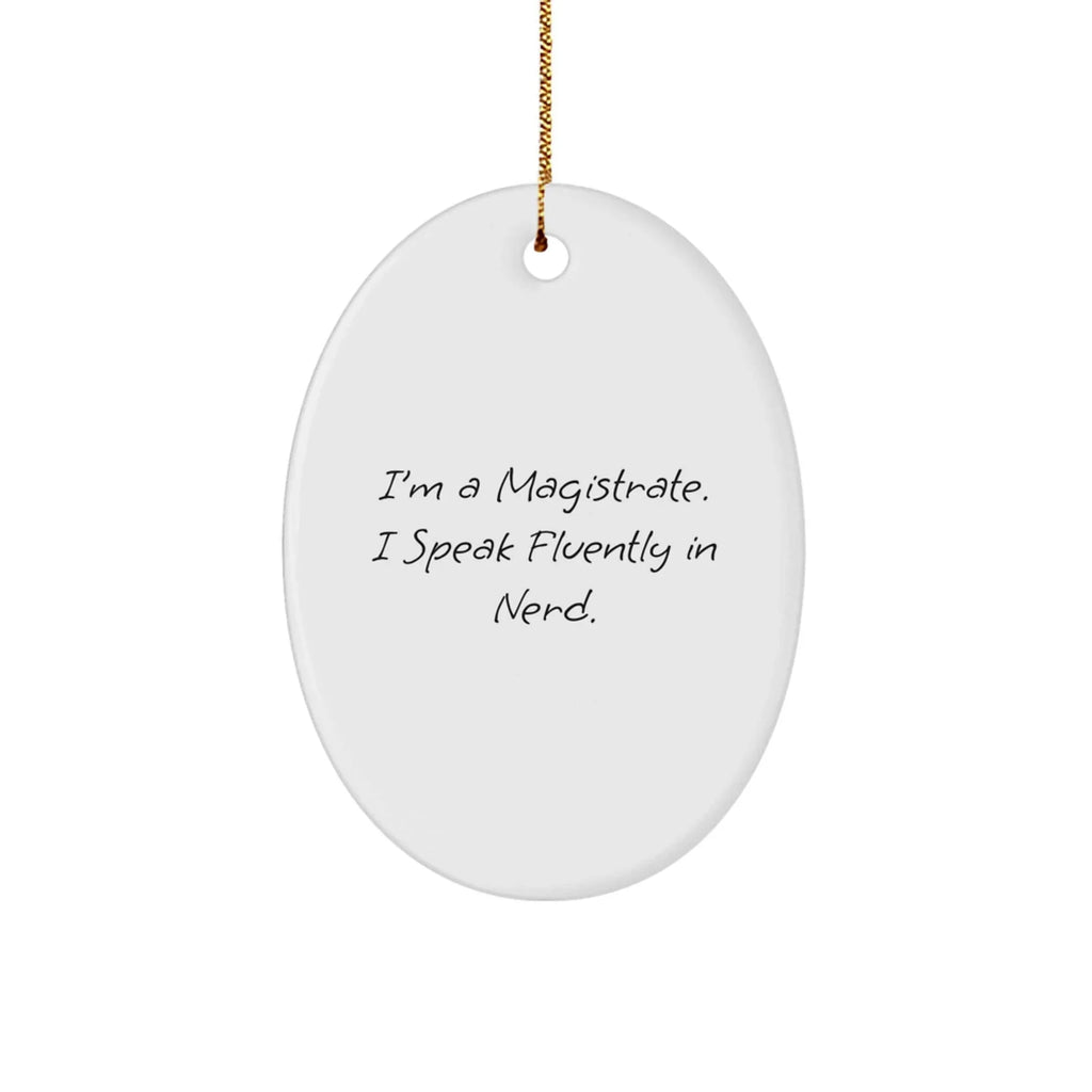Funny Magistrate Oval Christmas Ornaments, I'm A Magistrate I Speak Fluently In Nerd