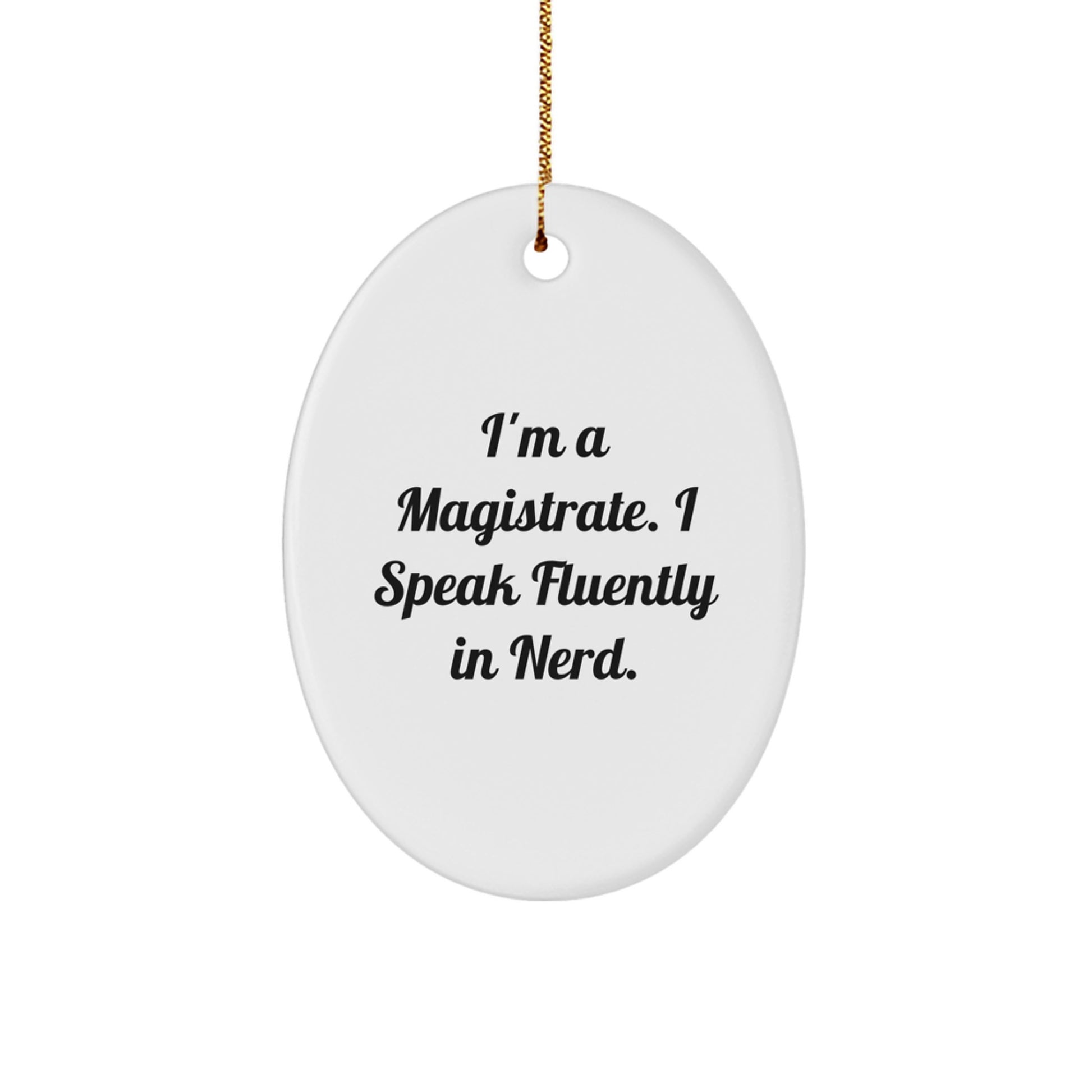 Funny Christmas Unique Gifts from Family to Magistrate, Oval Ornament, I'm A Magistrate. I Speak Fluently In genius. Magistrate Gifts - Image 1
