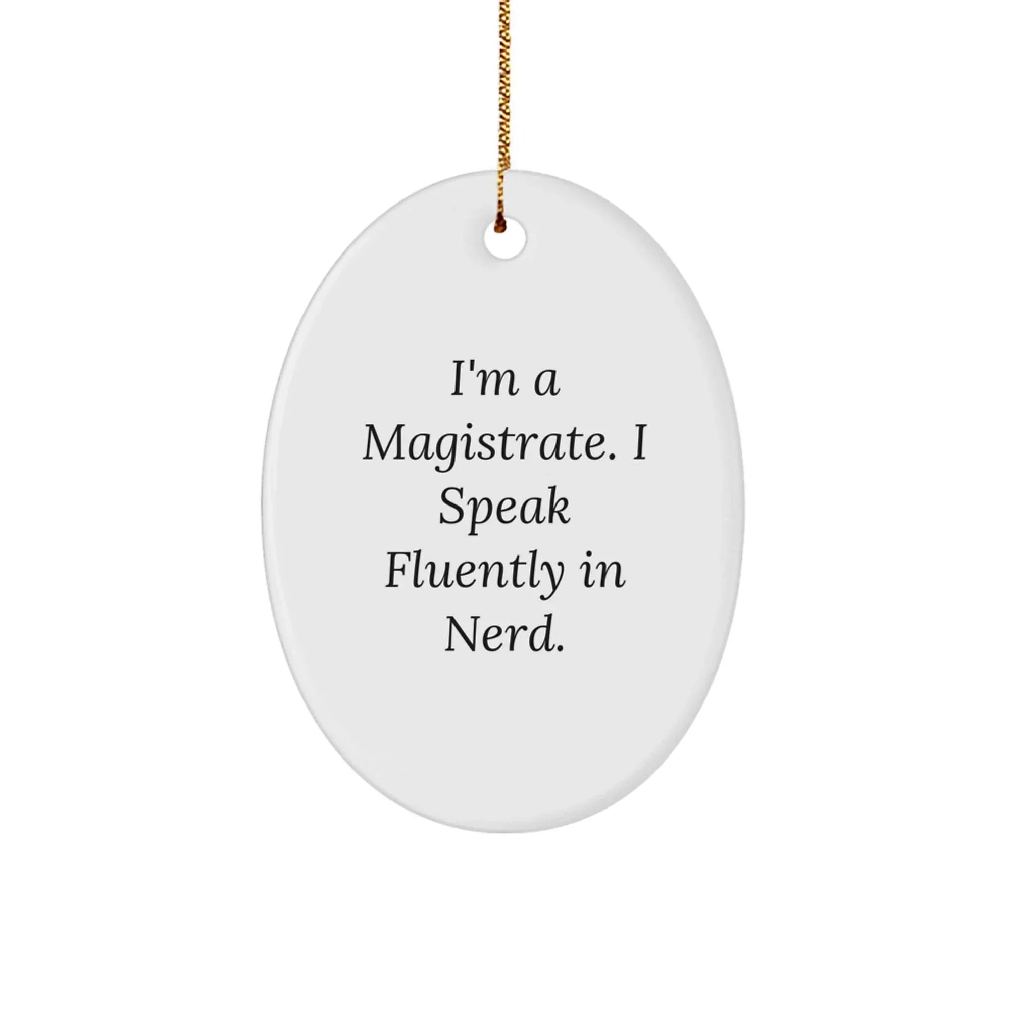Funny Magistrate Quote Oval Ornament, Gifts from Men to Friends, Christmas Unique Gifts for Him, I'm A Magistrate