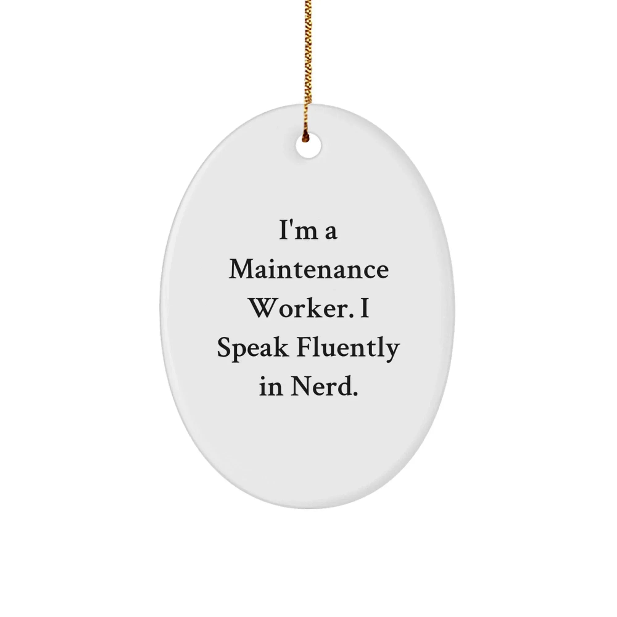Maintenance Worker Gifts, Oval Ornament with Funny Quote 'I'm A Maintenance Worker. I Speak Fluently In genius.', Gifts from Friends to Maintenance Worker, Christmas Unique Gifts