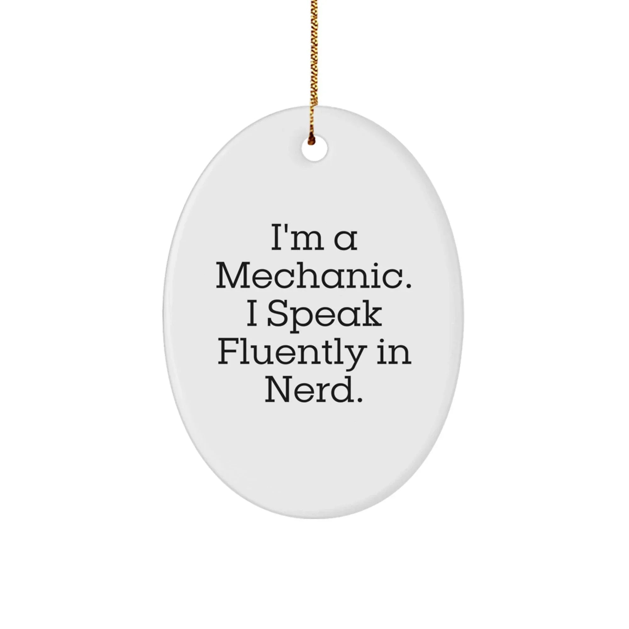 Funny Mechanic Gifts from Men to Friends, Oval Ornament I'm A Mechanic, Speak Fluently In genius, Christmas Unique