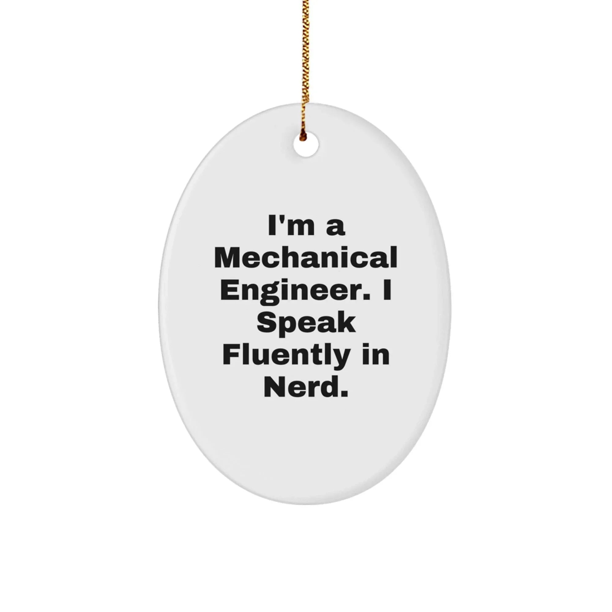 Funny Mechanical Engineer Oval Ornament Gifts from Friends for Men - I'm A Mechanical Engineer. I Speak Fluently In genius., Oval Shaped Christmas Unique Gifts