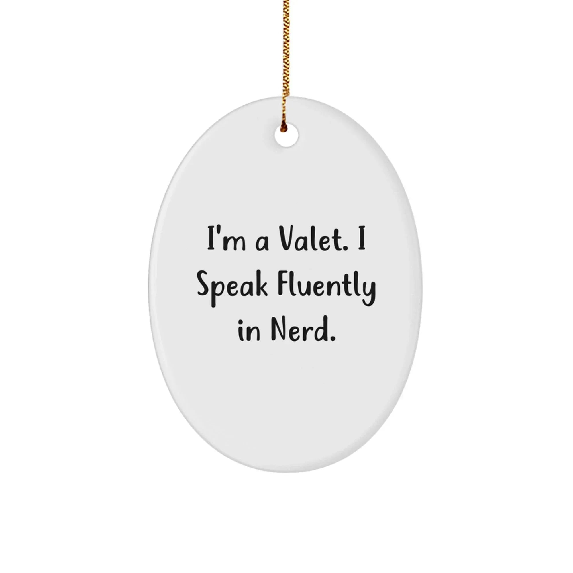 Funny Valet Gifts for Men, Oval Ornament Quotes, I'm A Valet. I Speak Fluently In genius., Christmas Unique presents from Friends