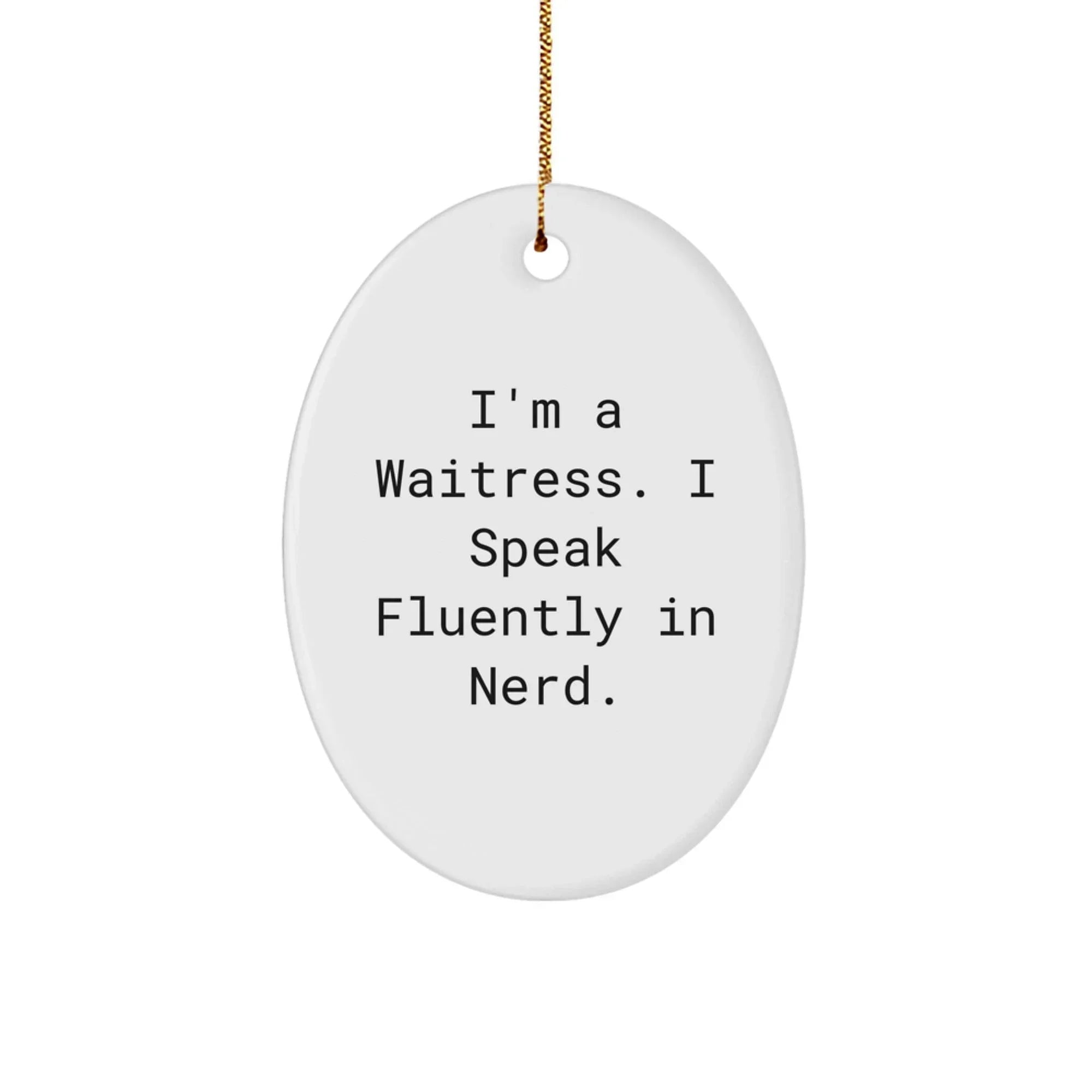 Unique Christmas Unique Gifts for Waitress Friends, Funny Oval Ornament Quote from I'm A Waitress. I Speak Fluently In genius., Gifts from Friends for Coworker