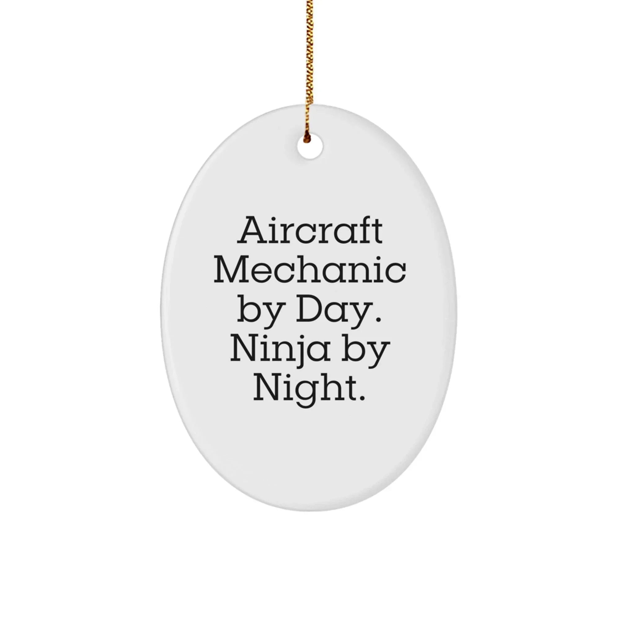 Aircraft Mechanic Gifts from Men for Christmas Unique Ornaments Oval Aircraft Mechanic By Day Ninja By Night.