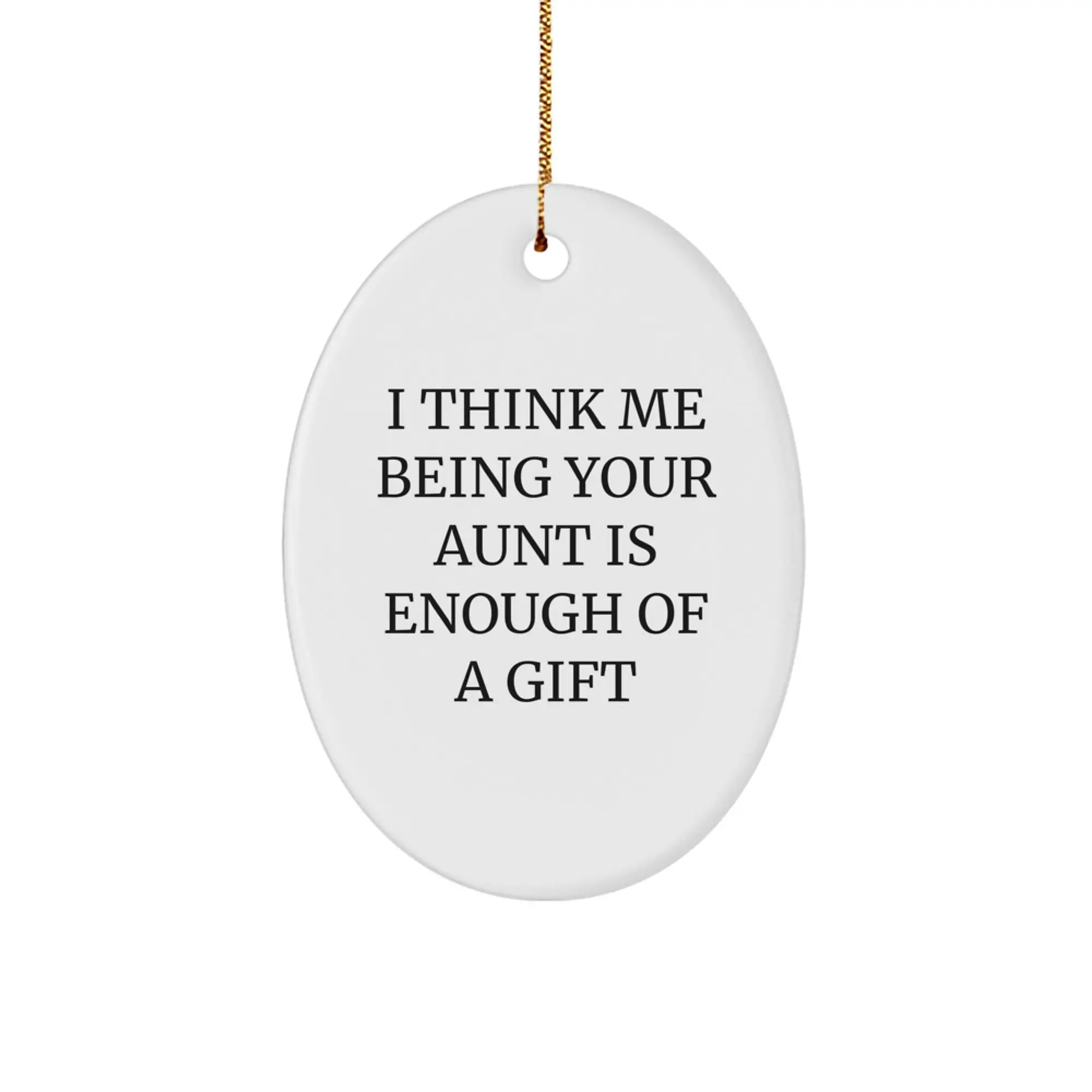Gifts from Family, Inspirational Aunt Oval Ornament, I Think Me Being Your Aunt Is Enough Of A Gift, Unique Christmas Unique Gifts, Oval Shaped Decoration - Image 1