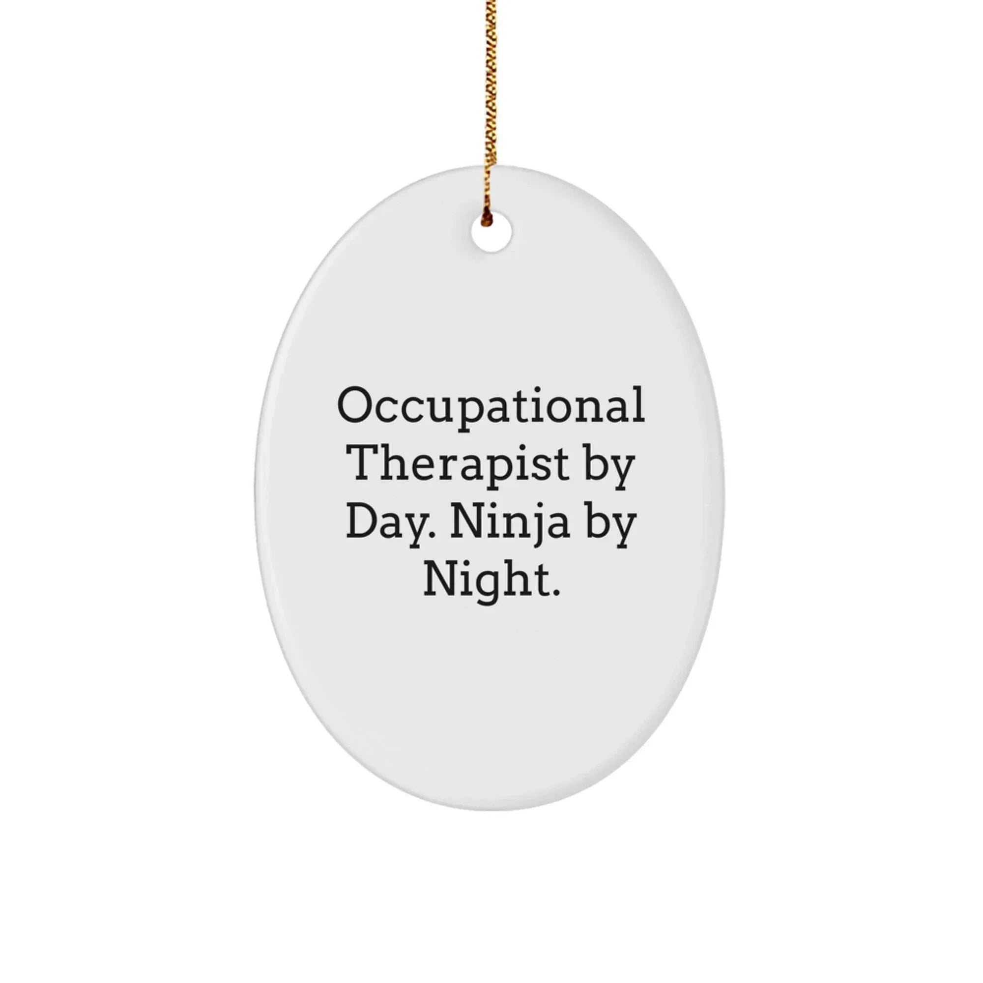 Occupational Therapist Gifts from Friends - Unique Oval Ornament - Christmas Decorations - Funny Quote 'Occupational Therapist By Day Ninja By Night'