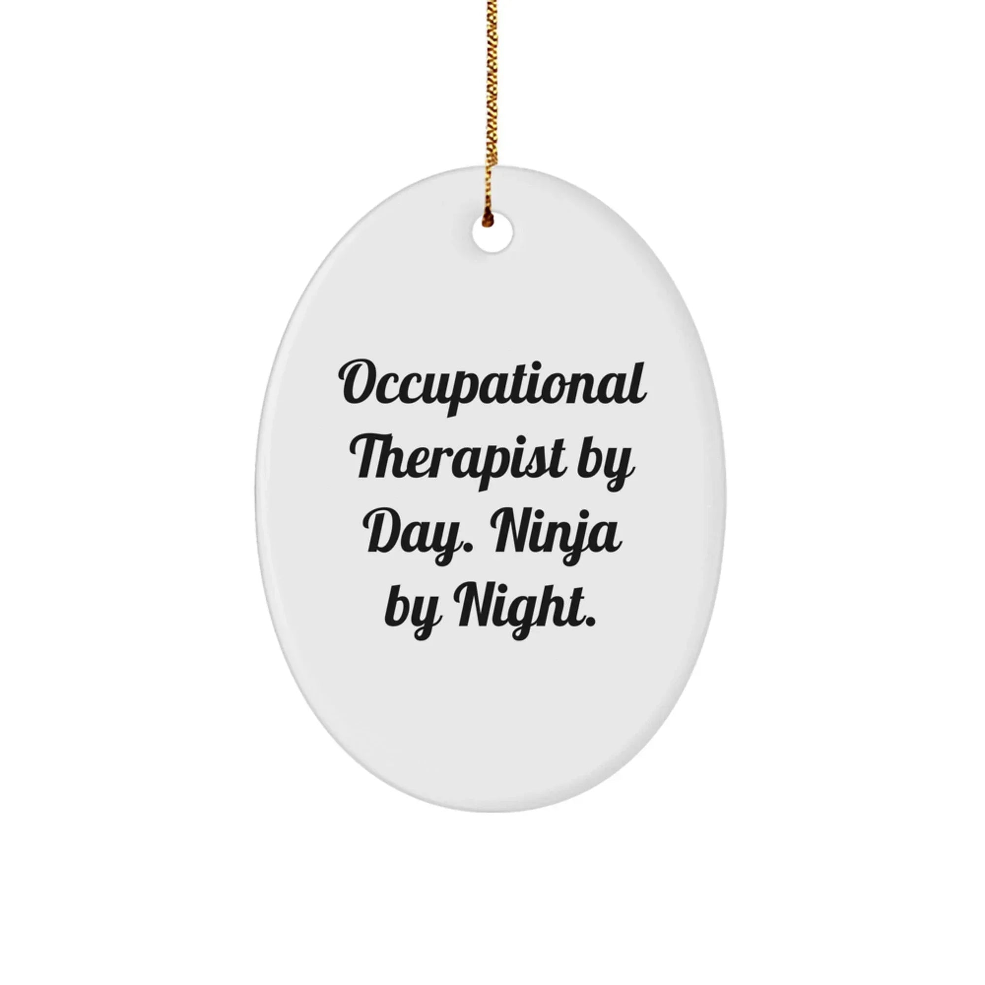 Occupational Therapist Gifts from Friends and Family Christmas Unique Ornament for Occupational Therapist By Day Ninja By Night, Oval Ornament, Funny Quote