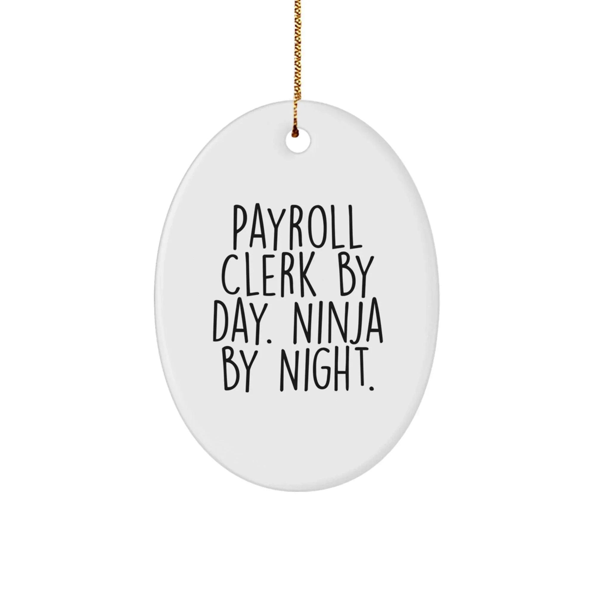 Gifts for Payroll Clerks, Unique Oval Ornament, Payroll Clerk By Day. Ninja By Night. Funny Quote, Oval Shaped Christmas Unique Gifts from Friends and Family