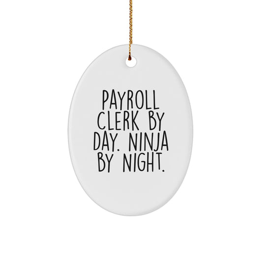 Gifts for Payroll Clerks, Unique Oval Ornament, Payroll Clerk By Day. Ninja By Night. Funny Quote, Oval Shaped Christmas Unique Gifts from Friends and Family - Image 1