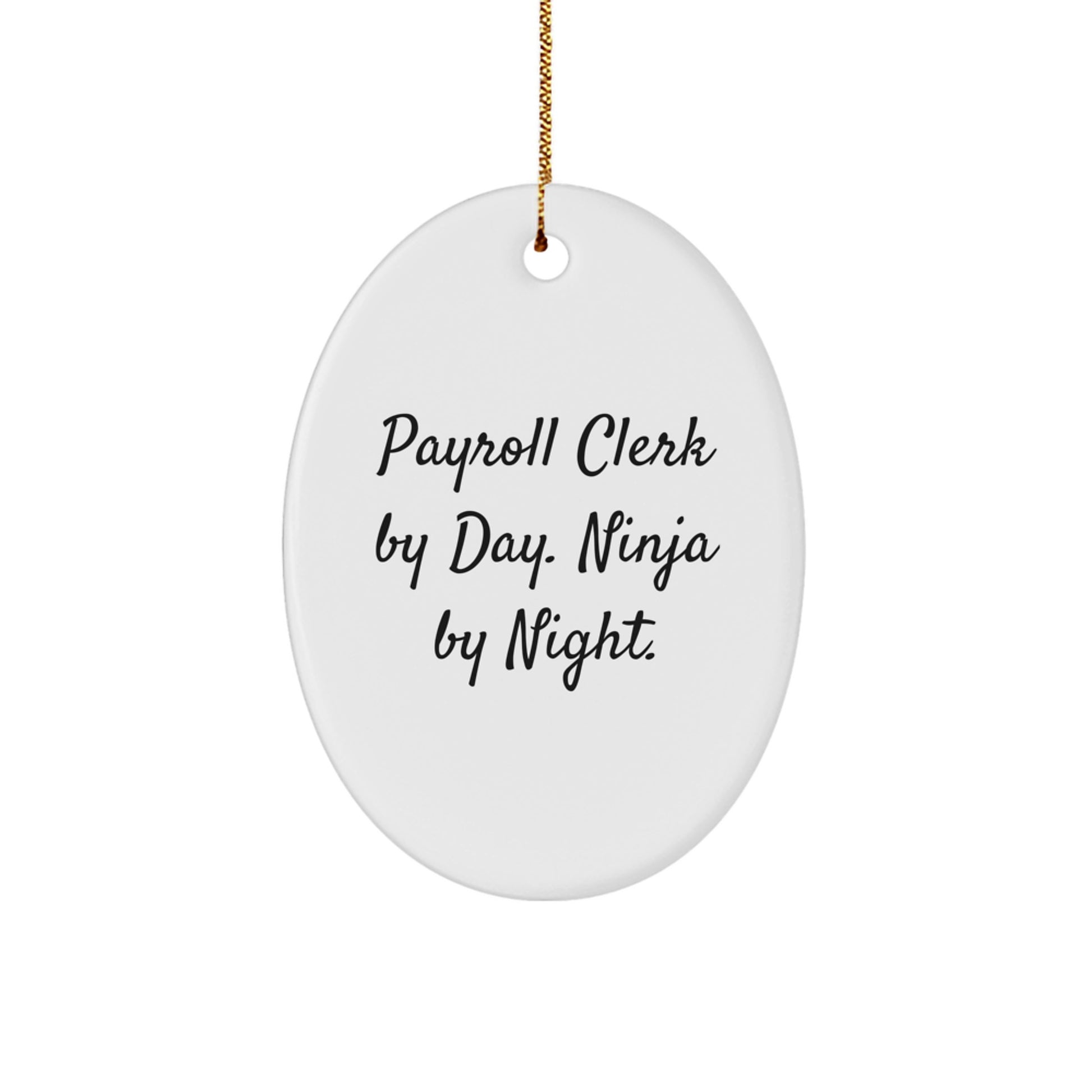 Payroll Clerk Gifts for Him by Friends and Family - Oval Ornament with Funny Quote - 'Payroll Clerk By Day. Ninja By Night.' Christmas Unique Gifts - Image 1