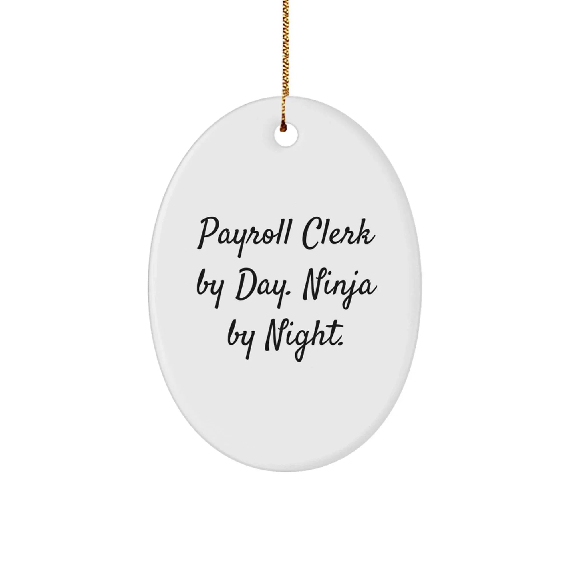Payroll Clerk Gifts for Him by Friends and Family - Oval Ornament with Funny Quote - 'Payroll Clerk By Day. Ninja By Night.' Christmas Unique Gifts
