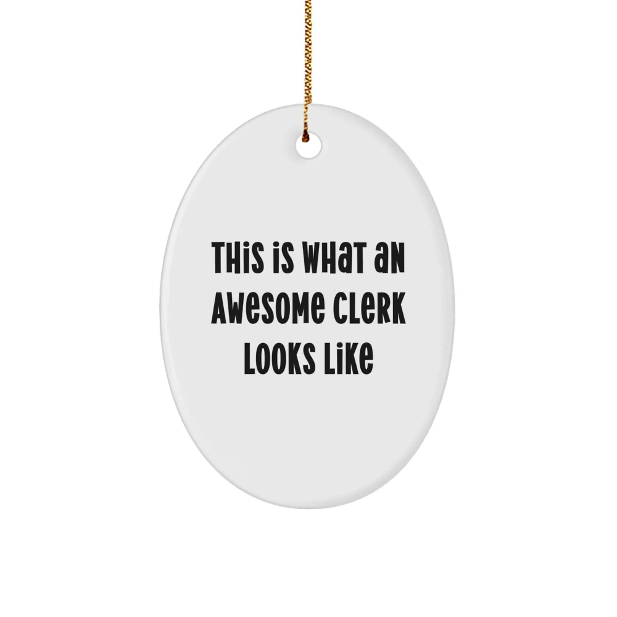 Funny Quotes Gifts for Clerk Christmas Unique Oval Ornament - Gifts from Friends and Family