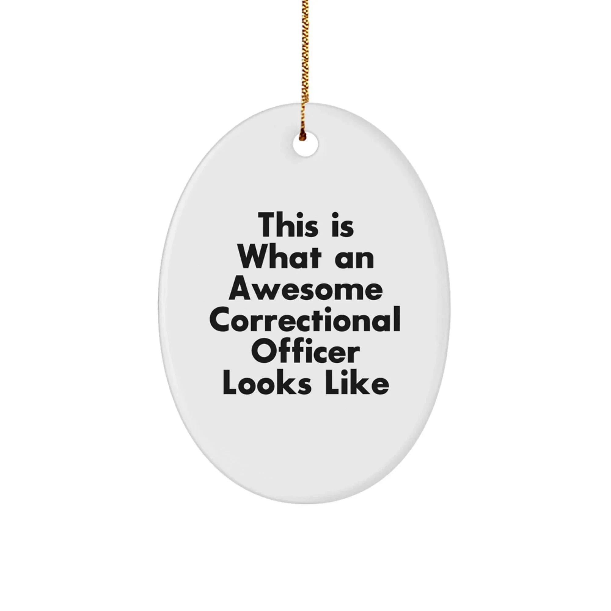 Funny Correctional Officer Gifts from Men for Correctional Officers, Oval Christmas Ornaments for Correctional Officers, This Is 'What An Awesome Correctional Officer Looks Like' Oval Ornament