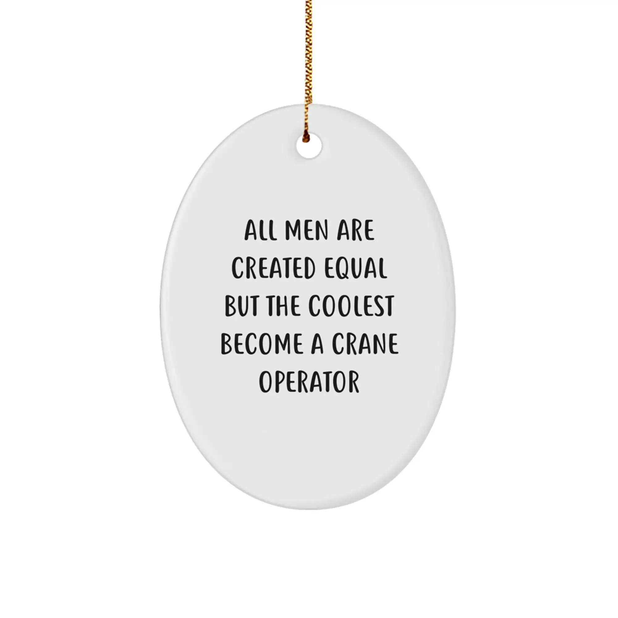 Christmas Ornament Crane Operator Gift - All Men Are Created Equal - Image 1