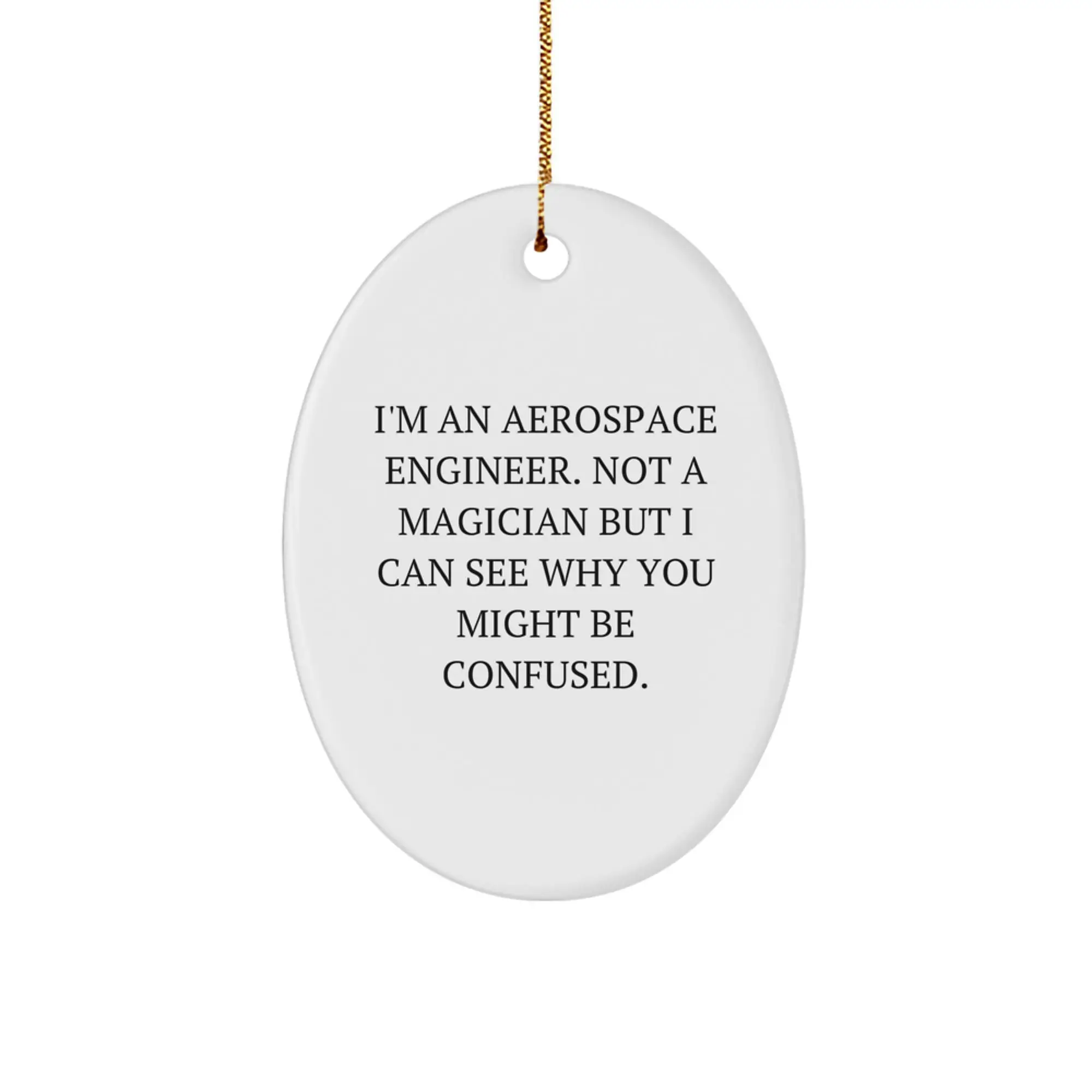 Funny Aerospace Engineer Gifts for Christmas, Oval Ornament, I'm An Aerospace Engineer. Not A Magician But I Can See Why You Might Be Confused., Gifts from Friends to Family - Image 1