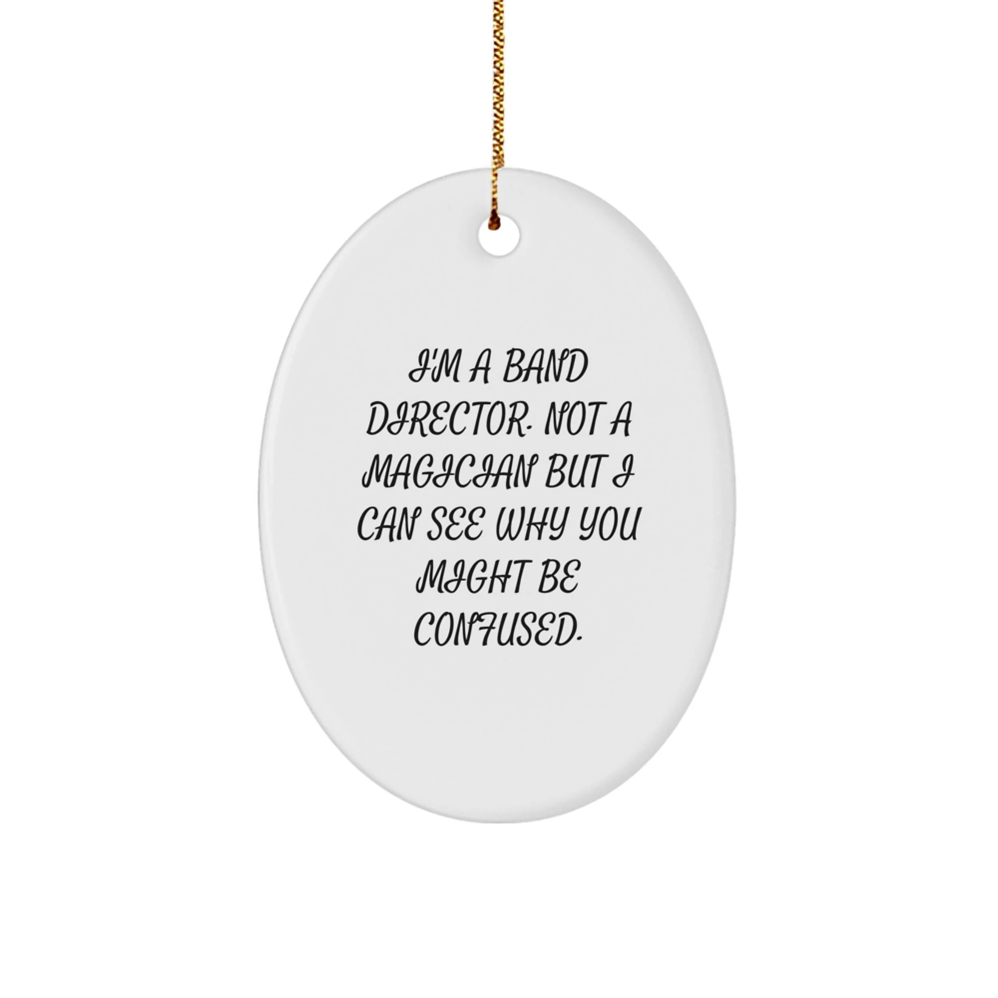 Funny Band Director Gifts from Men to Friends - I'm A Band Director Oval Ornament for Christmas Unique Gifts