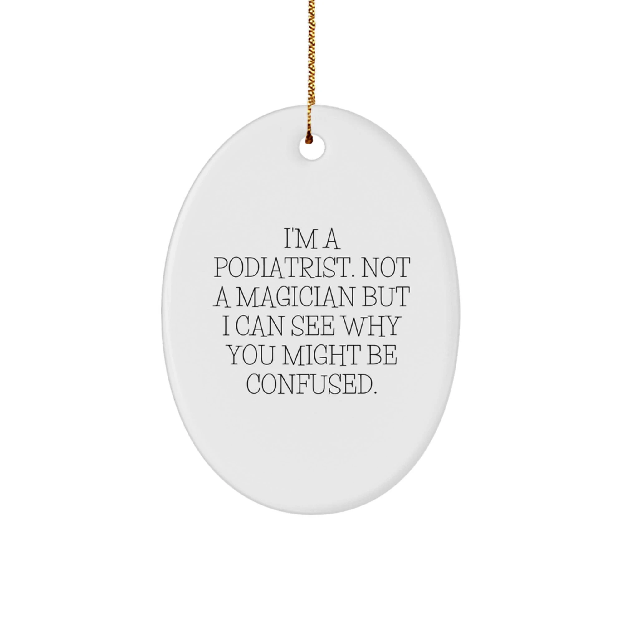 Unique Gifts for Podiatrist - Oval Ornament Funny Saying I'm A Podiatrist Not A Magician Gifts from Family, Friends, Coworkers for Christmas