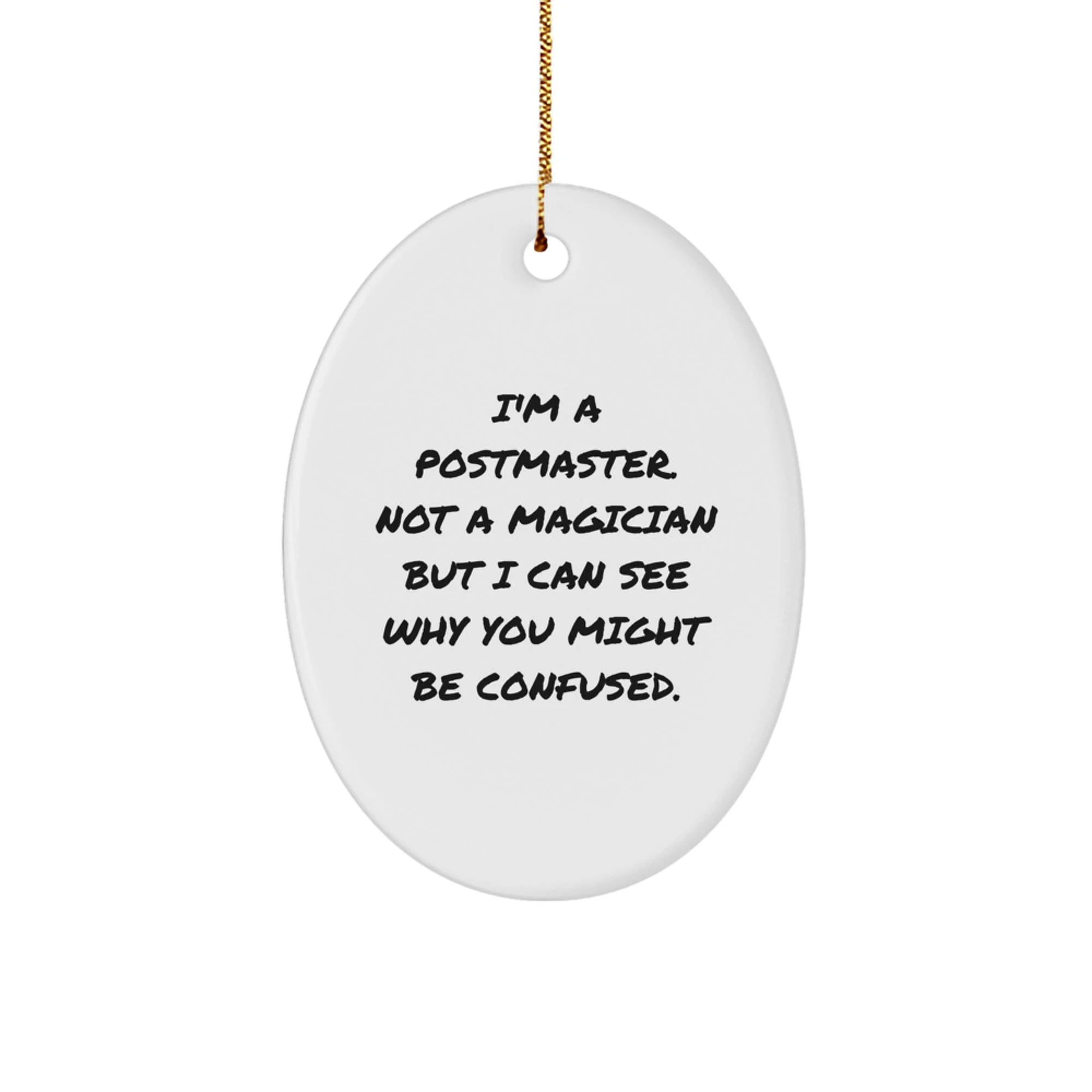 Funny Postmaster Gifts, Unique Oval Ornaments for Christmas, 'I'm A Postmaster. Not A Magician But I Can See Why You Might Be Confused.' Quote Gifts from Friends to Postmaster