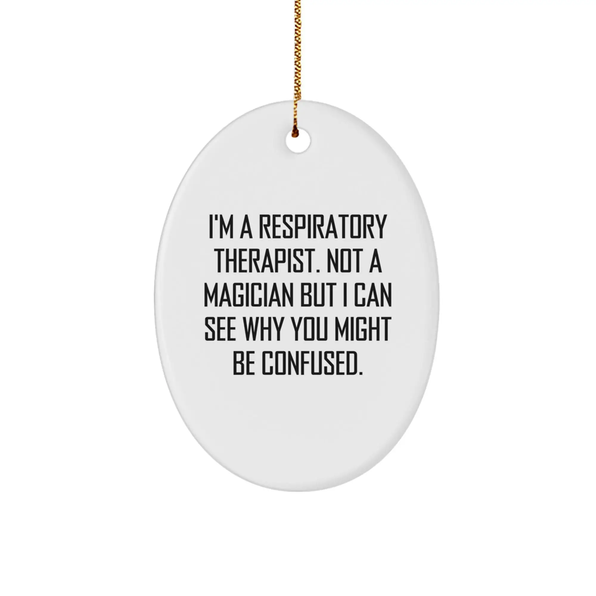 Funny Respiratory Therapist Oval Ornament - Gifts from Friends and Family for Christmas Unique Gifts - Oval Ornament for Respiratory Therapist Not A Magician But I Can See Why You Might Be Confused. - Image 1