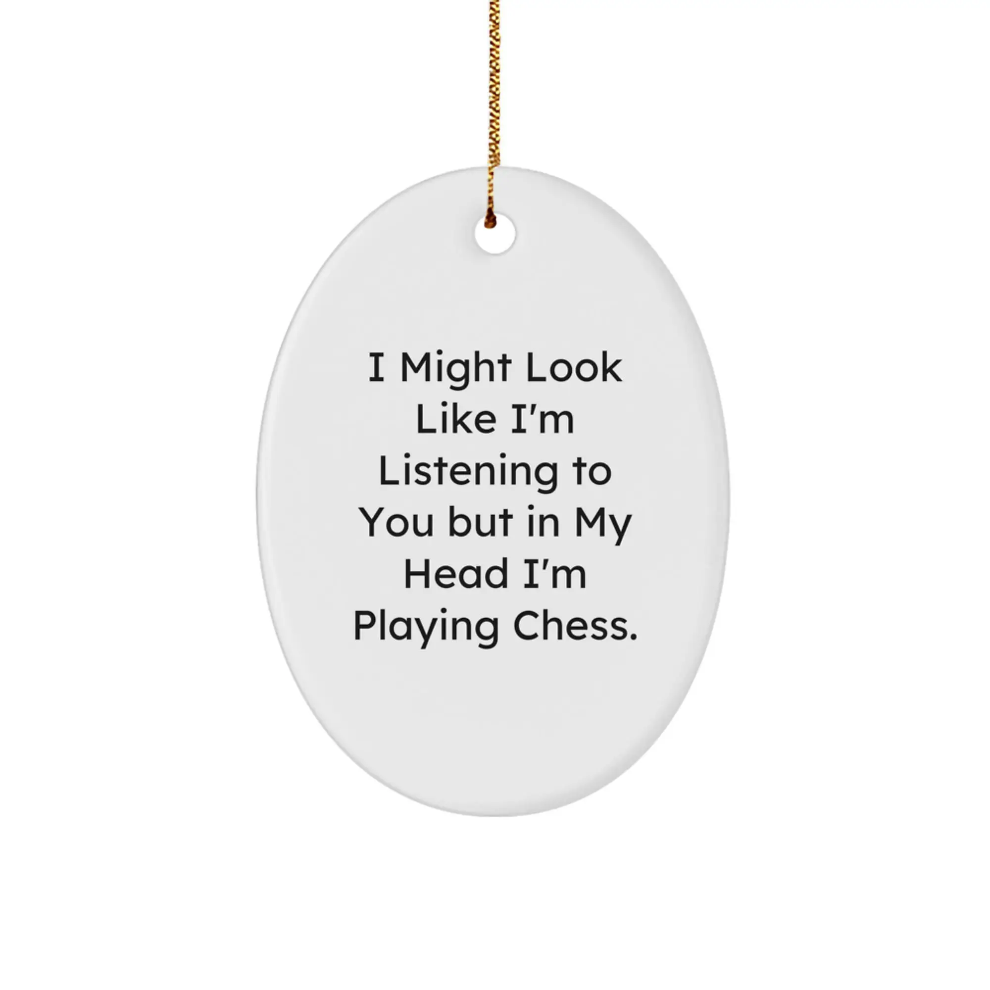 Funny Chess Oval Ornament Gifts from Family for Chess Lovers, Christmas Unique Decorations - I Might Look Like I'm Listening To You But In My Head I'm Playing Chess. - Image 1
