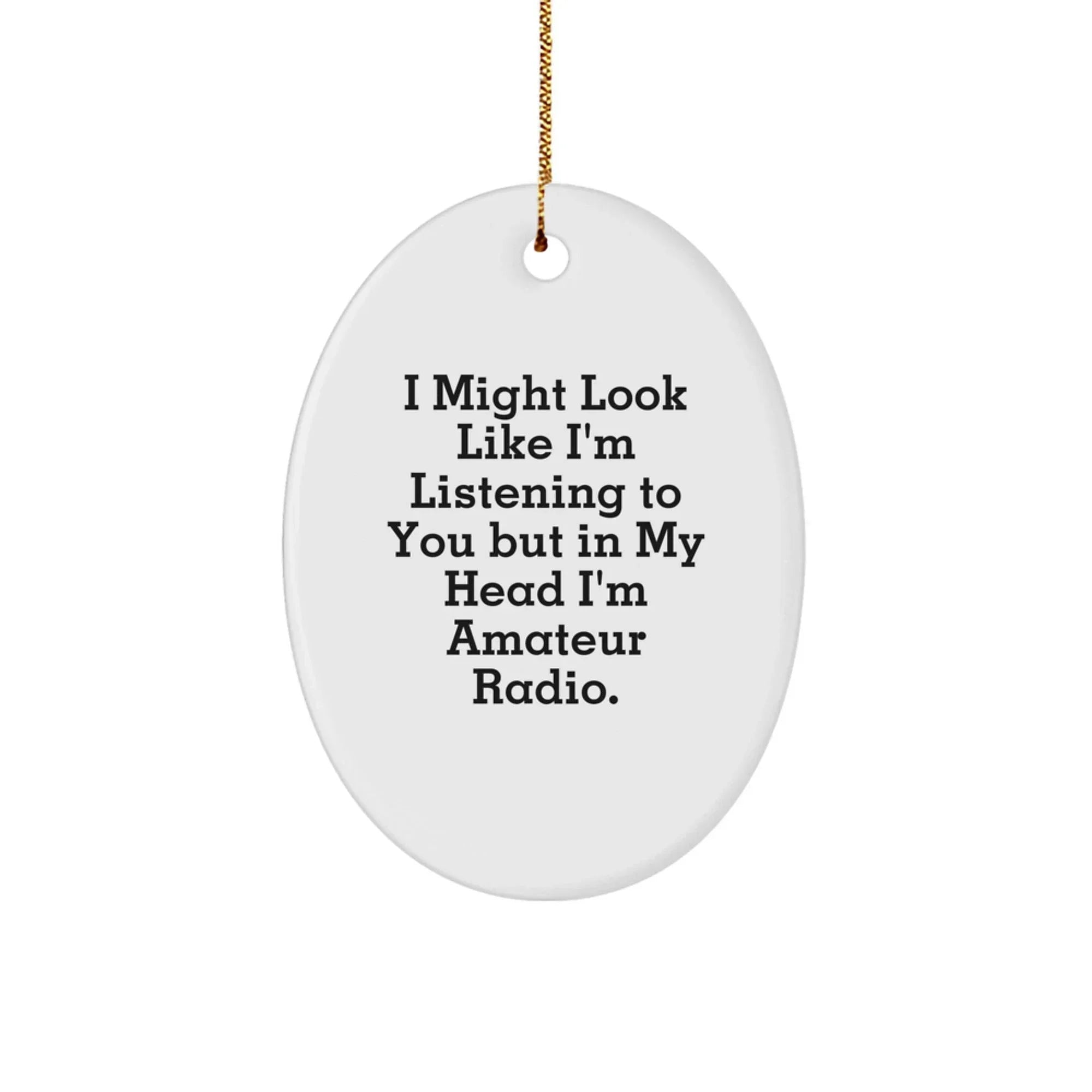 Funny Amateur Radio Oval Ornament Gifts from Men, Perfect for Amateur Radio Enthusiasts and Christmas Decorations, I Might Look Like I'm Listening But In My Head I'm HAM Radio