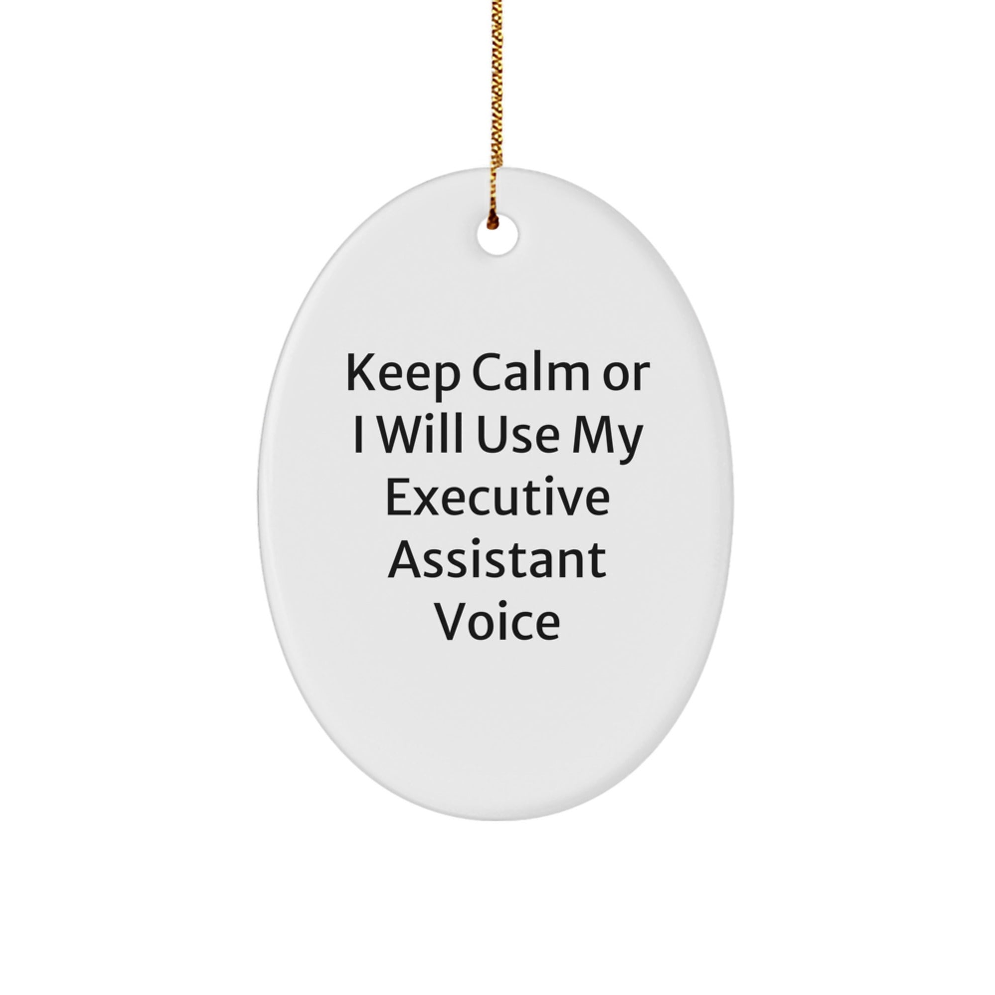 Funny Executive Assistant Gifts for Men or Women - Oval Ornament 'Keep Calm Or I Will Use My Executive Assistant Voice' with Gold Cord - Image 1
