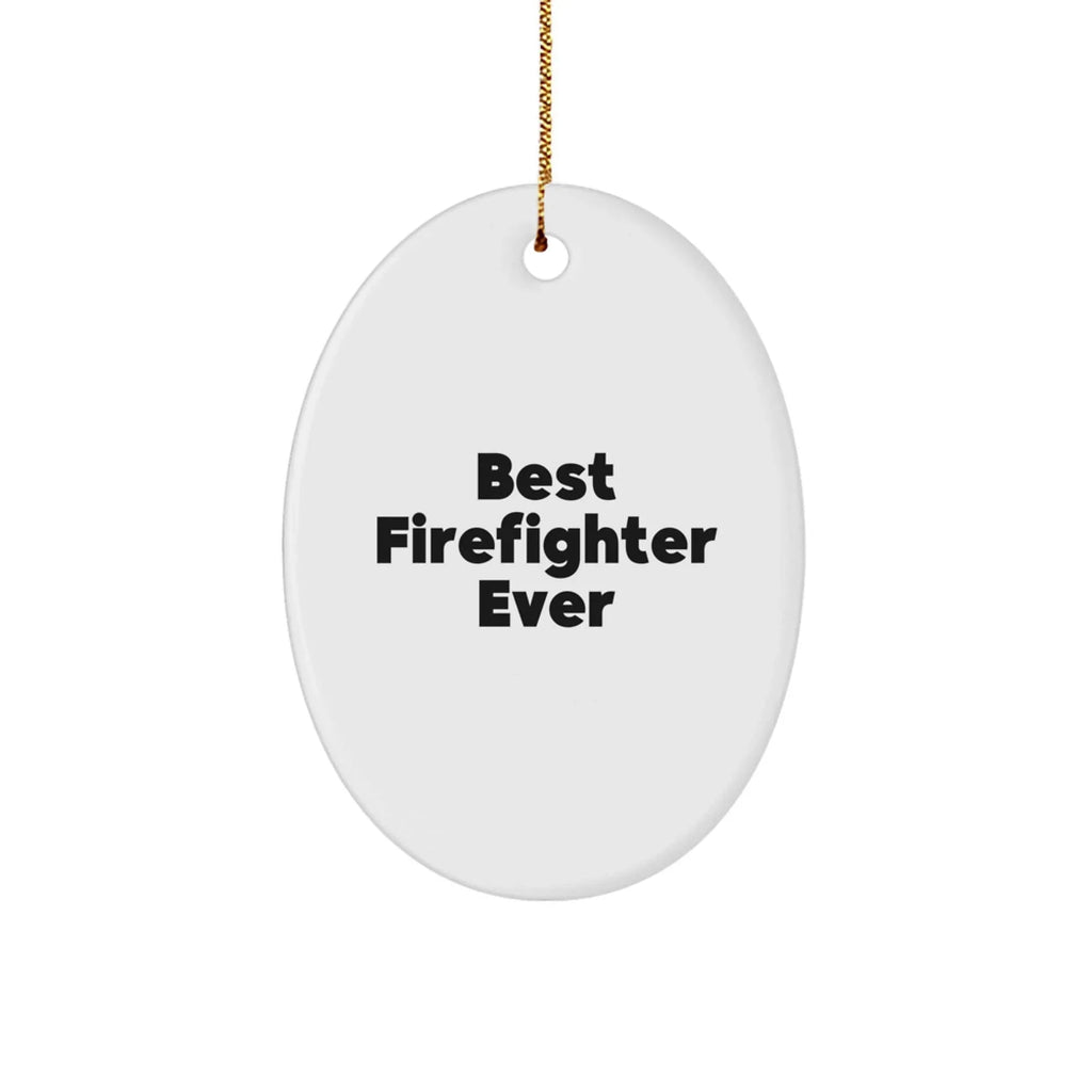 Funny Firefighter Gifts for Men, Oval Ornament Best Firefighter Ever Christmas Unique Decor