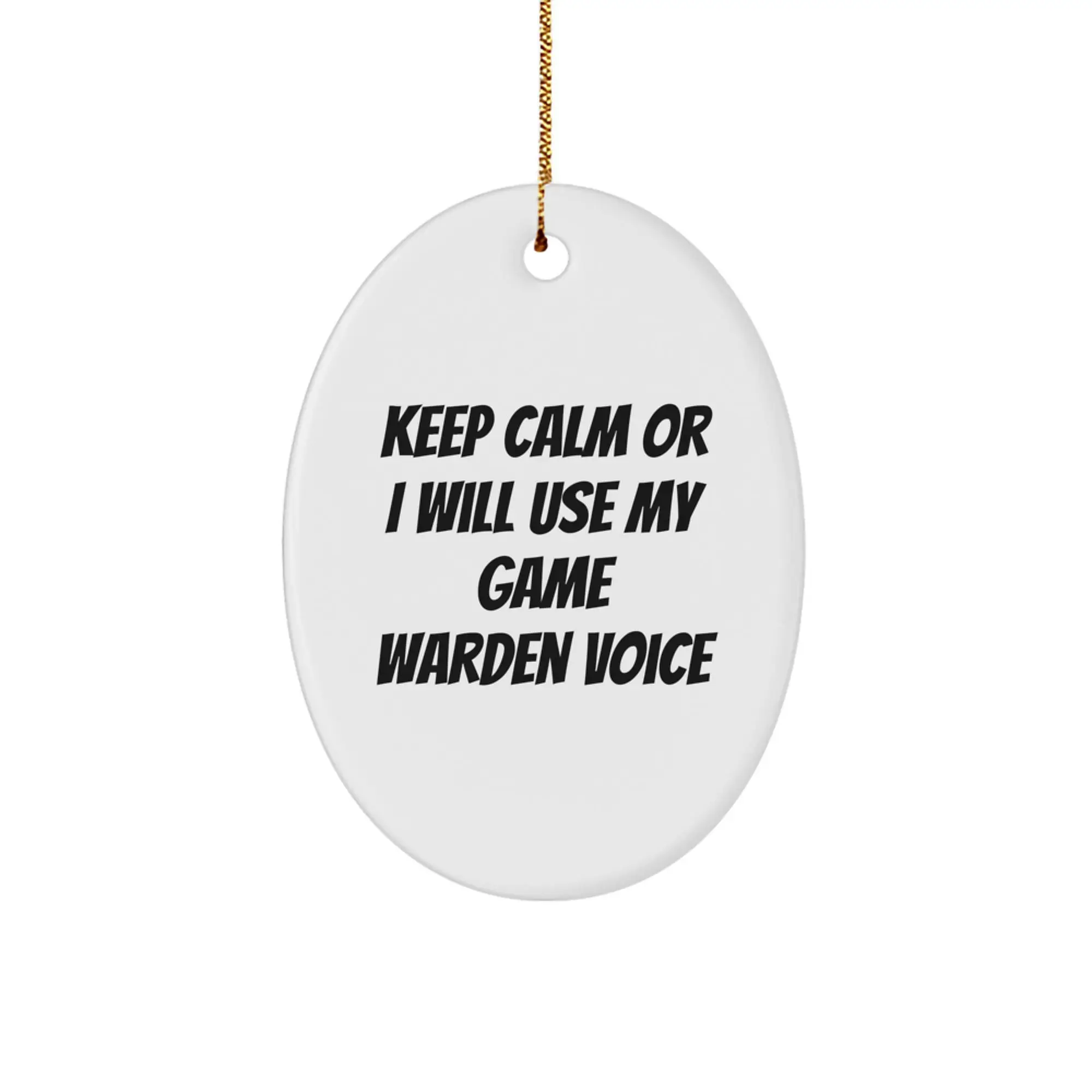 Funny Game Warden Oval Ornament, Gifts from Friends for Men, 'Keep Calm Or I Will Use My Game Warden Voice' Christmas Unique - Image 1