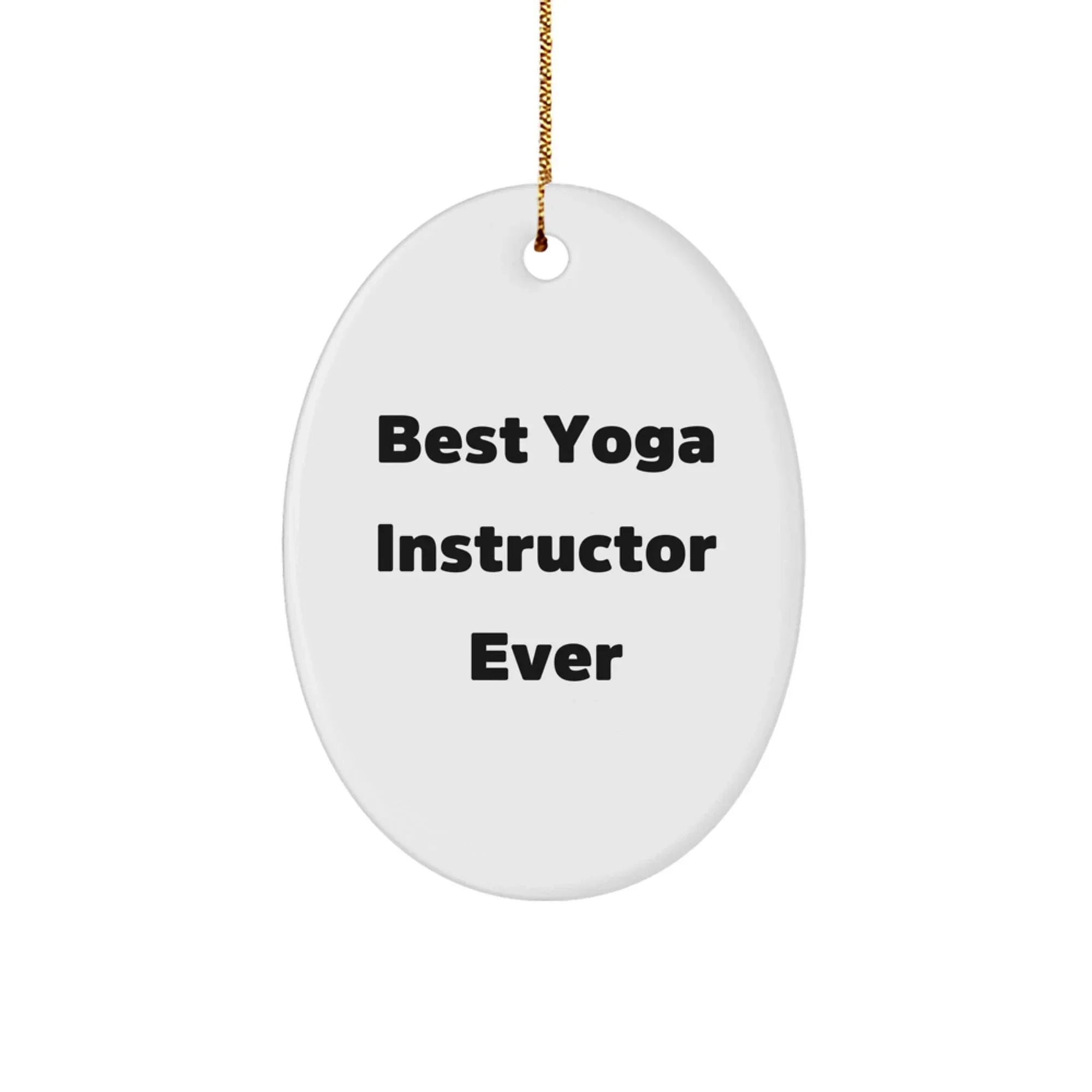 Funny Yoga Instructor Oval Ornament, Gifts from Friends to Yoga Instructor, Best Yoga Instructor Ever Quote, Oval Ornament for Christmas Unique Gifts, Gifts for Yoga Instructor