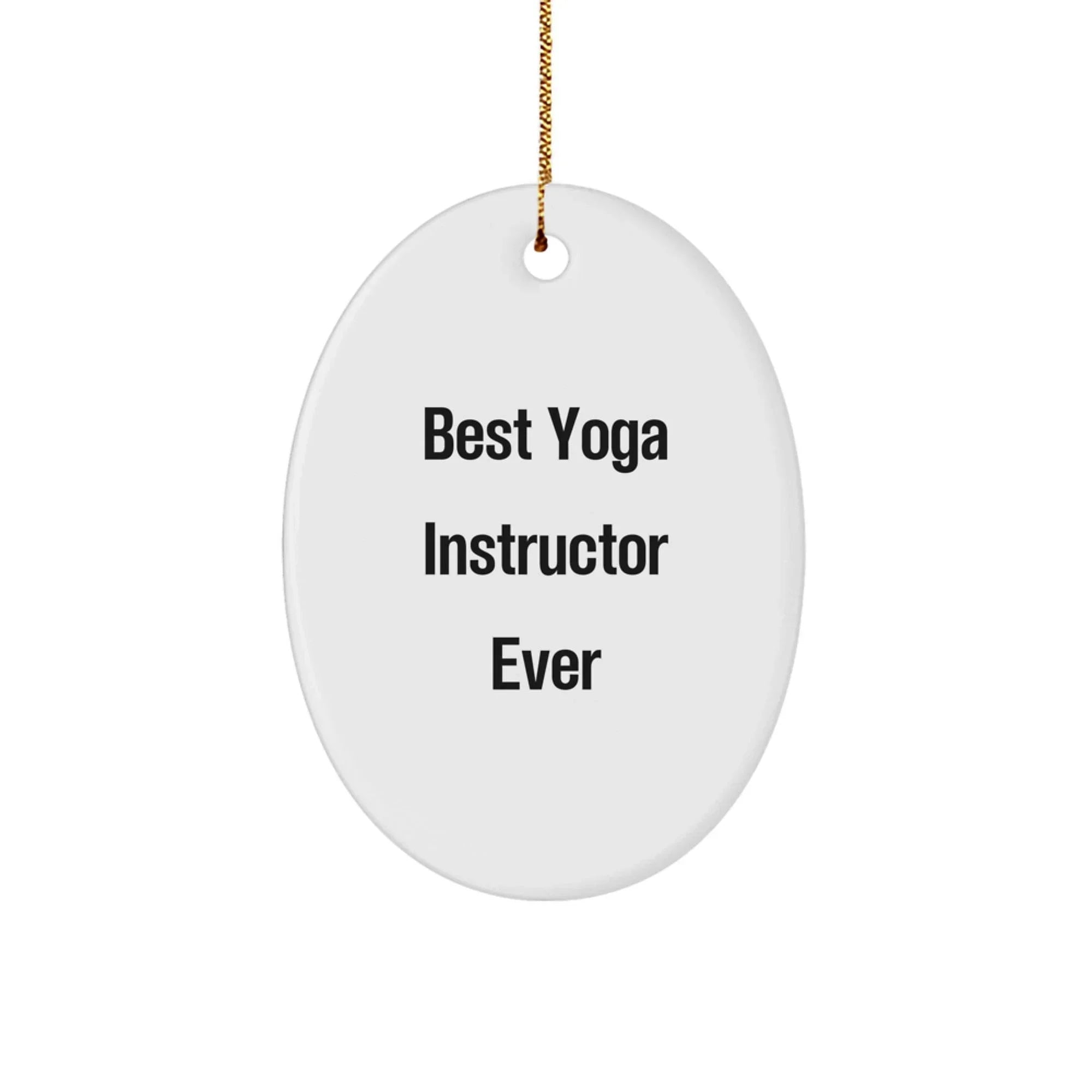 Funny Quote Gifts from Men to Best Yoga Instructor Ever - Oval Ornament for Yoga Instructor - Christmas Unique Gifts