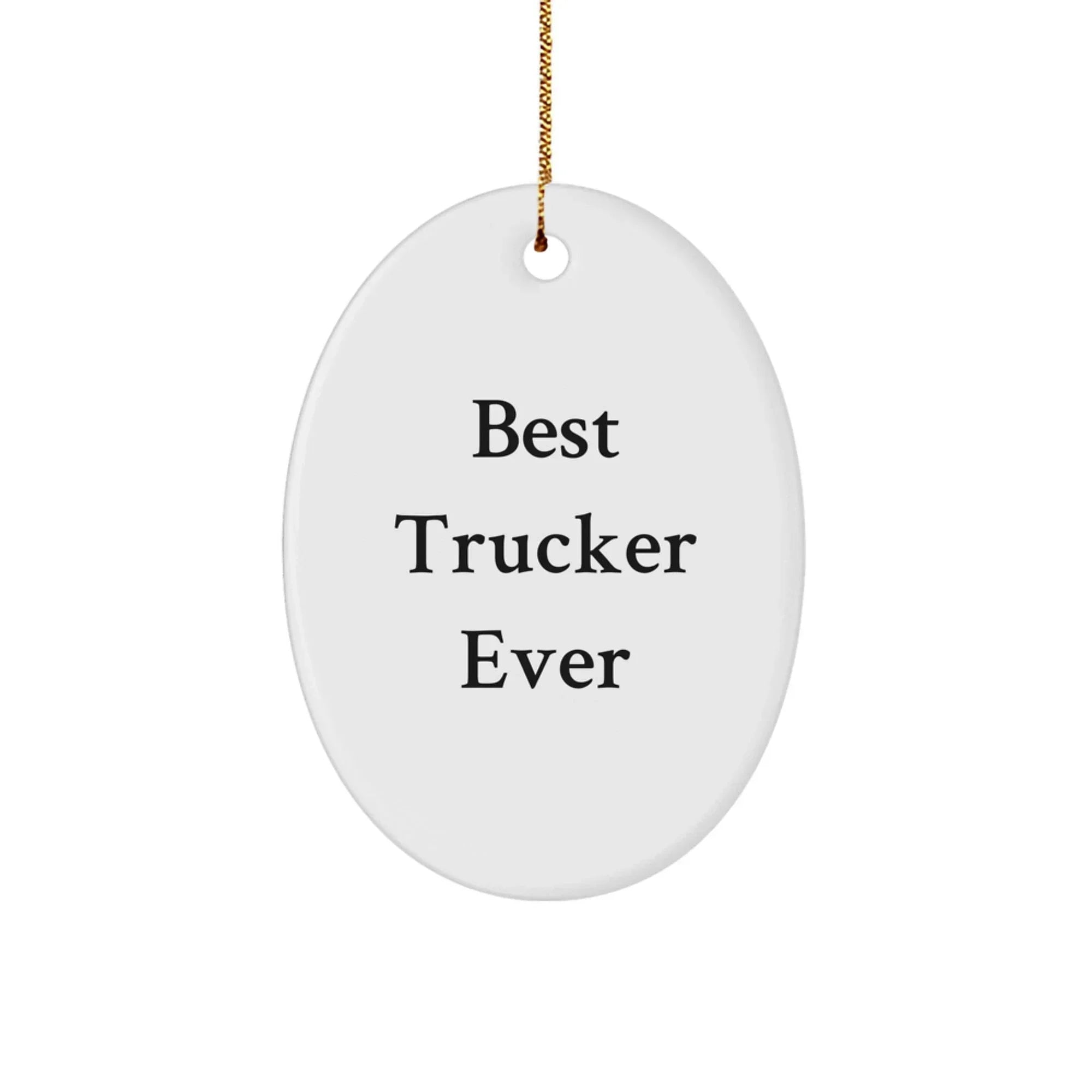 Funny Quote Trucker Oval Ornament, Gifts from Friends to Trucker, Unique Christmas Unique Gifts for Trucker, Best Trucker Ever Oval Shape