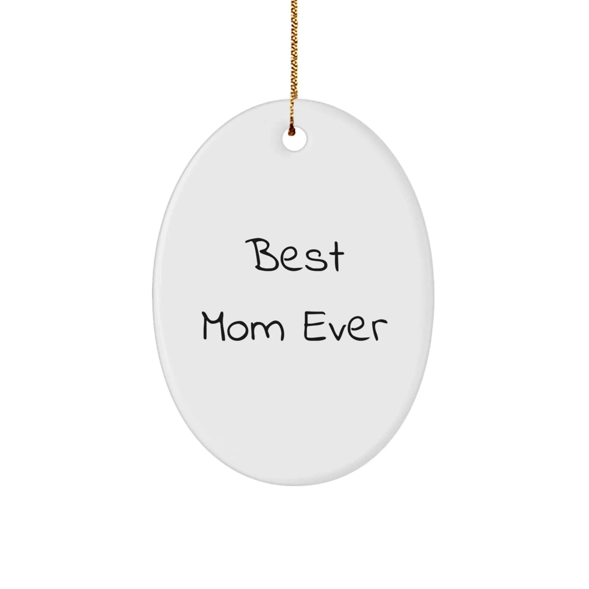 Funny Mom Gifts, Christmas Unique Gift for Mom, Gifts from Family, Best Mom Ever Oval Ornament with Gold Cord