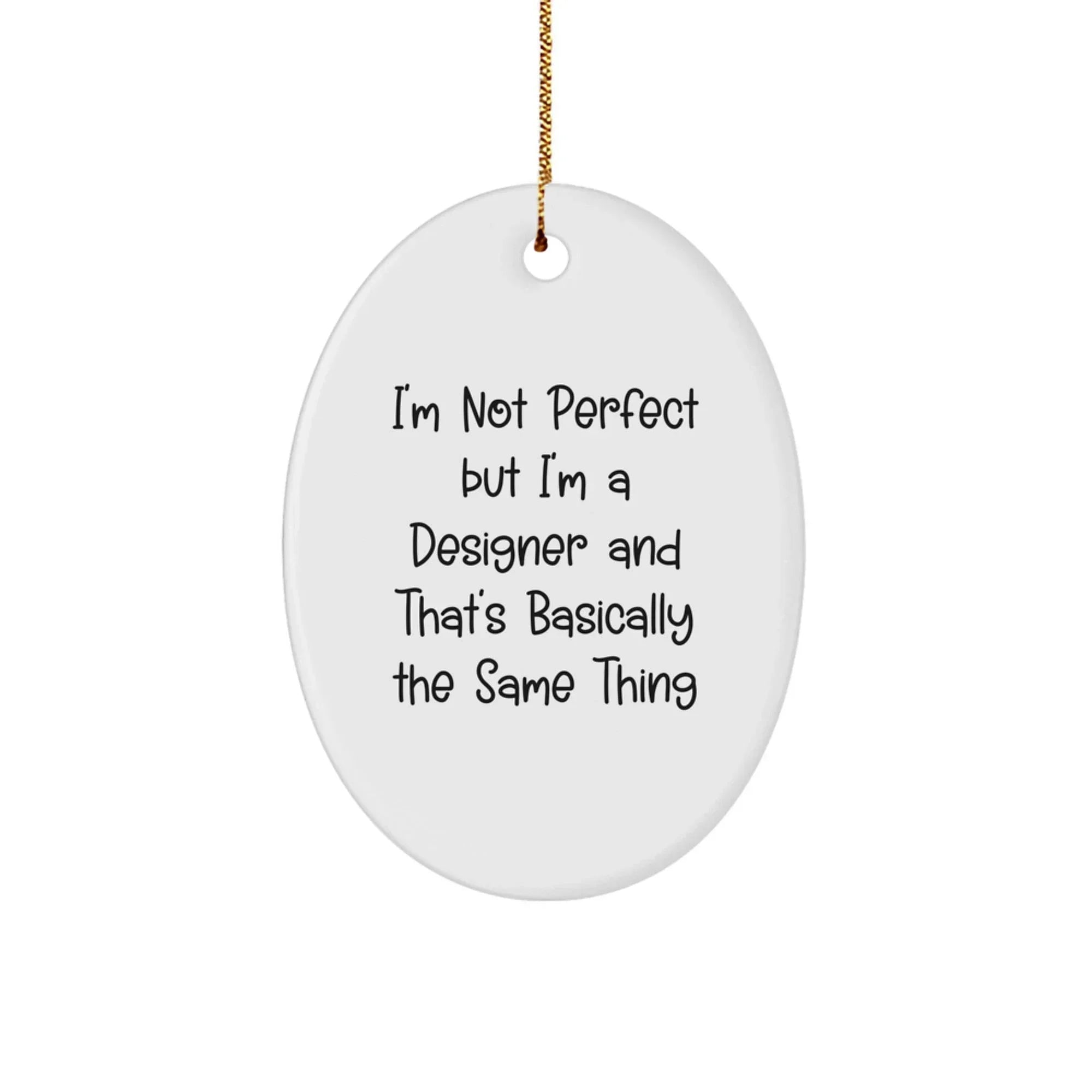 Designer Oval Ornament Gifts from Friends for Designer - I'm Not Perfect but I'm a Designer and That's Basically the Same Thing - Christmas Unique Gifts