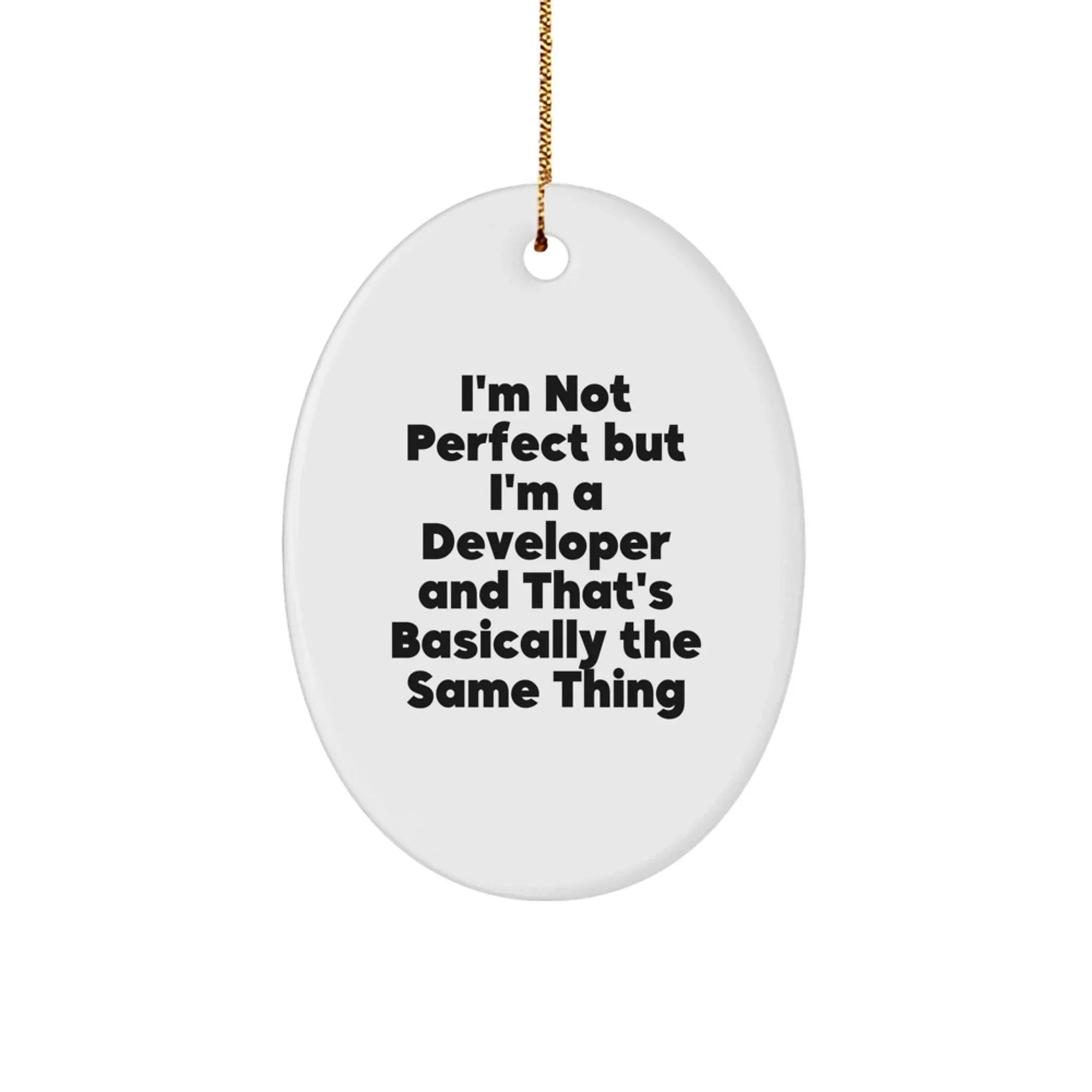 Funny Developer Gifts, Oval Ornament for Men, Women, Friends, Family, Coworkers - I'm Not Perfect But I'm A Developer And That's Basically The Same Thing Christmas Unique Gifts