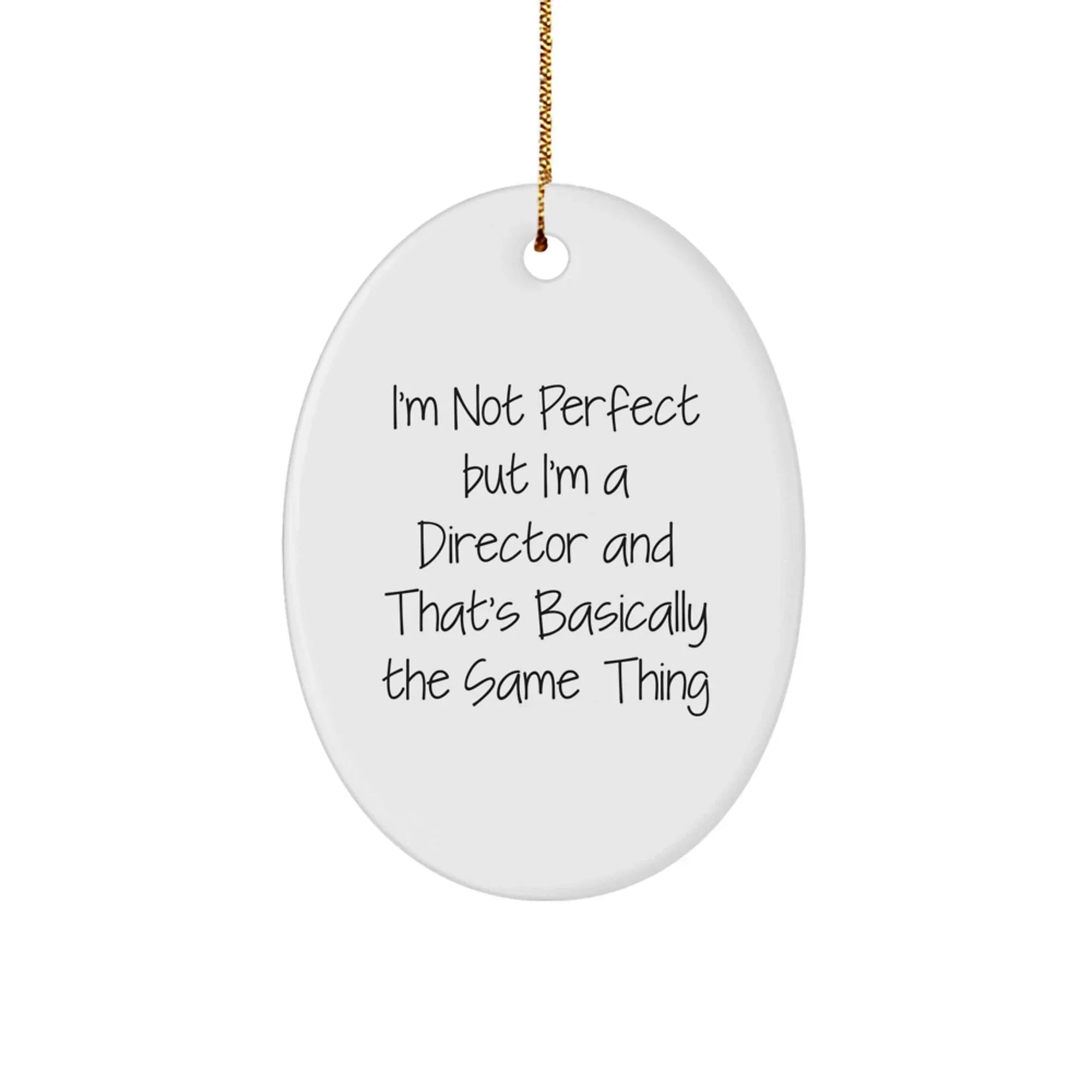 Funny Director Oval Ornament Gifts from Friends for Christmas Unique Decorations - I'm Not Perfect But I'm A Director And That's Basically The Same Thing