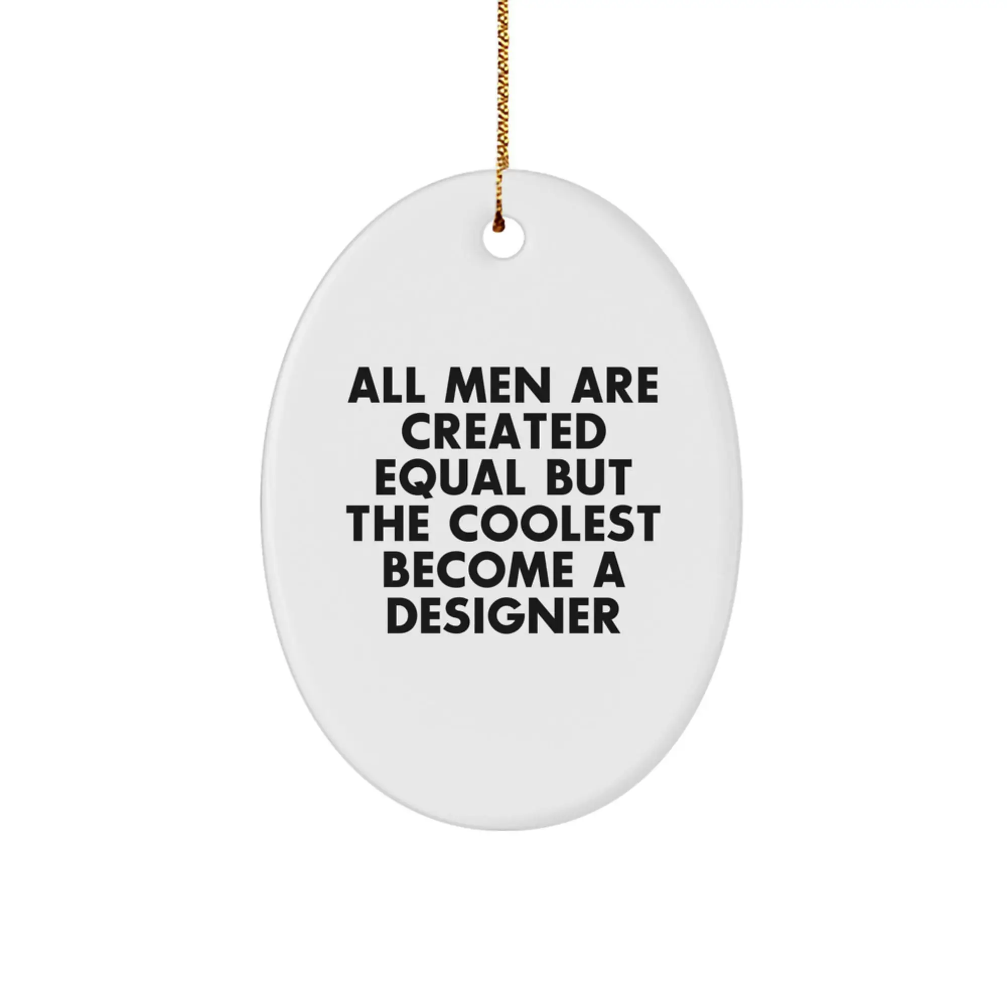 Designer Oval Ornament Gifts from Men - All Men Are Created Equal But The Coolest Become A Designer, Perfect Christmas Unique Gifts for Designer Friends - Image 1