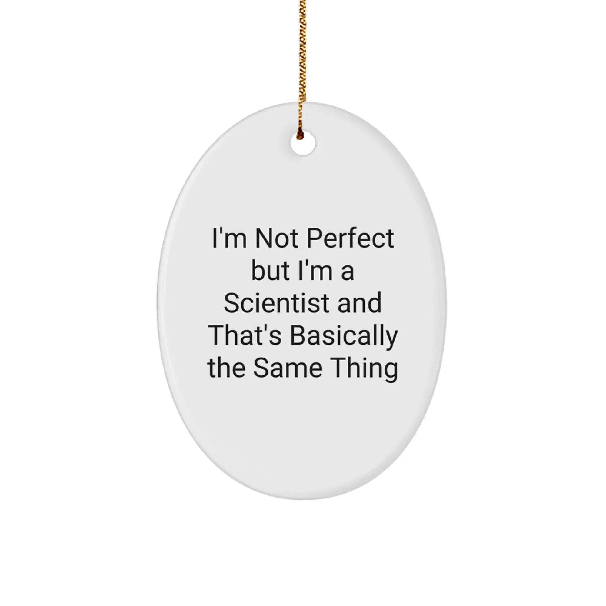 Funny Scientist Gift Ideas, Oval Ornament for Him, Her, Friends, Family, 'I'm Not Perfect But I'm A Scientist And That's Basically The Same Thing'