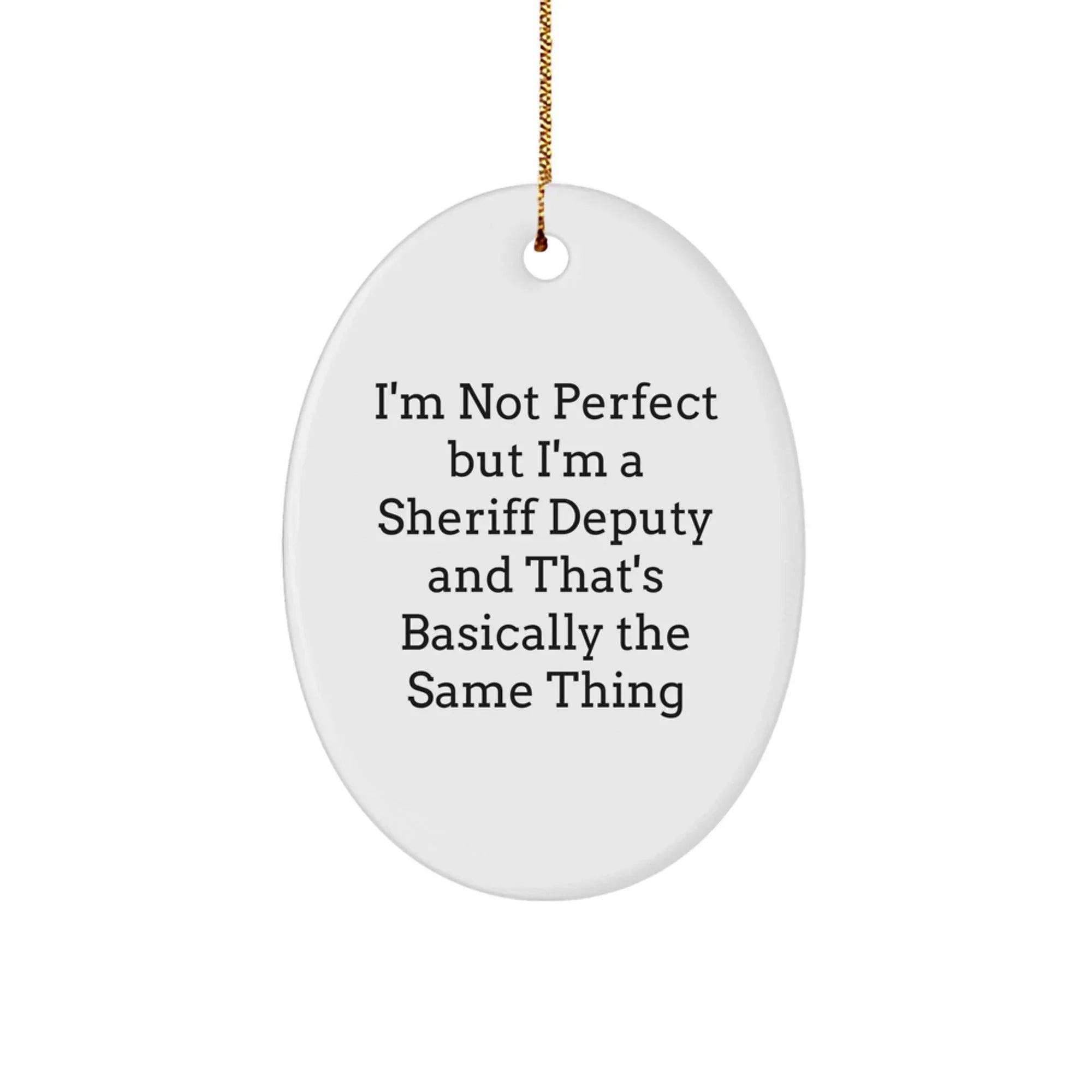 Funny Sheriff Deputy Quote Oval Ornament Gifts from Friends for Sheriff Deputy Men at Christmas Unique Gifts