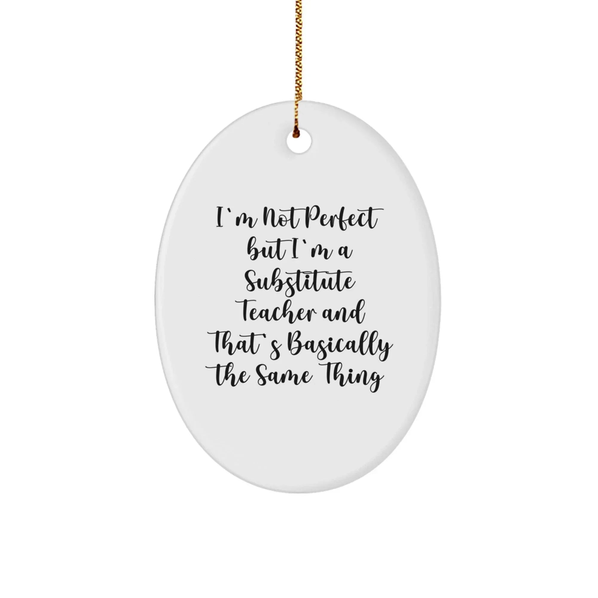 Funny Substitute Teacher Oval Ornament Gifts from Friends for Men Women Family Coworkers - 'I'm Not Perfect But I'm A Substitute Teacher' Christmas Unique Decorations