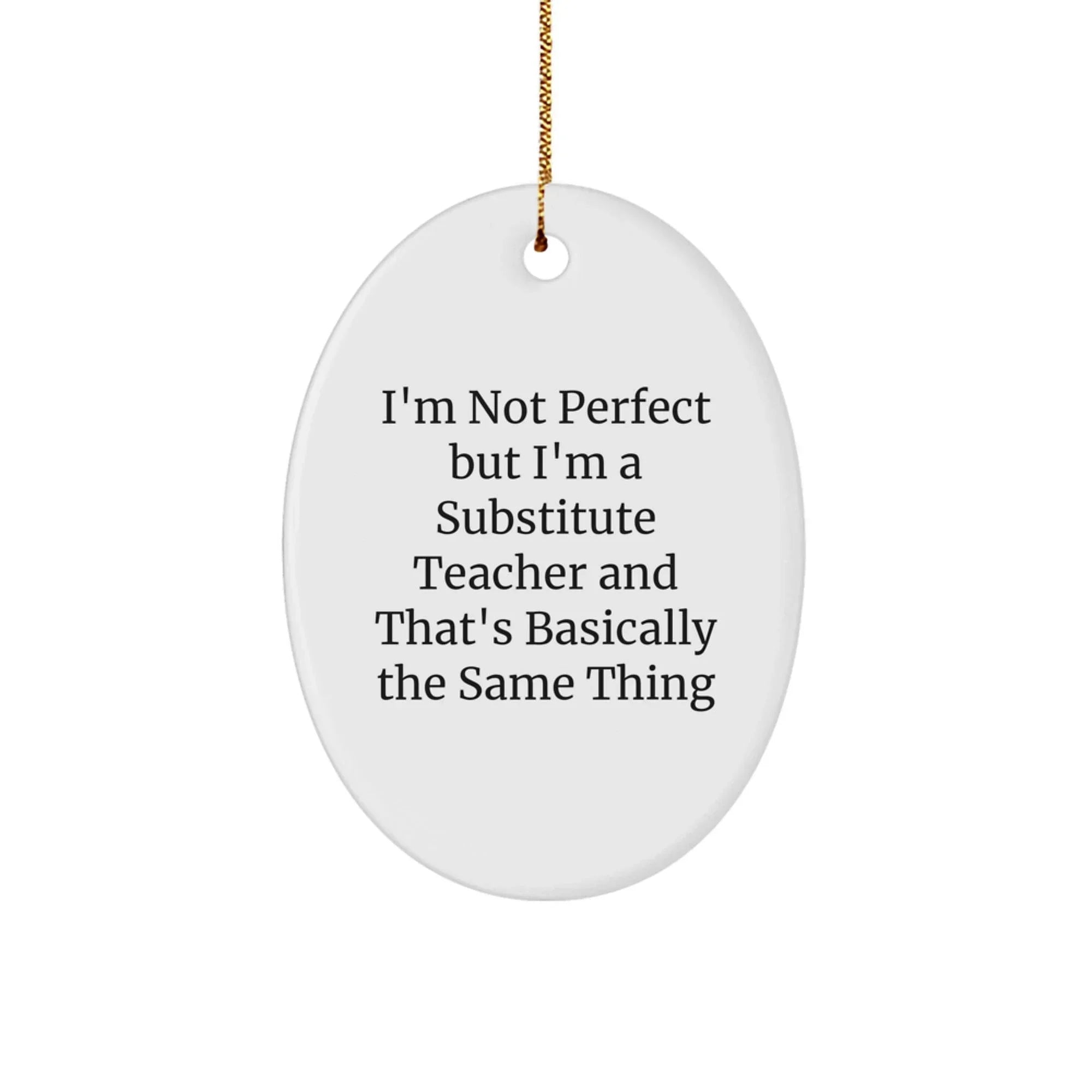 Funny Gifts from Friends for Substitute Teachers - Oval Ornament with 'I'm Not Perfect...'