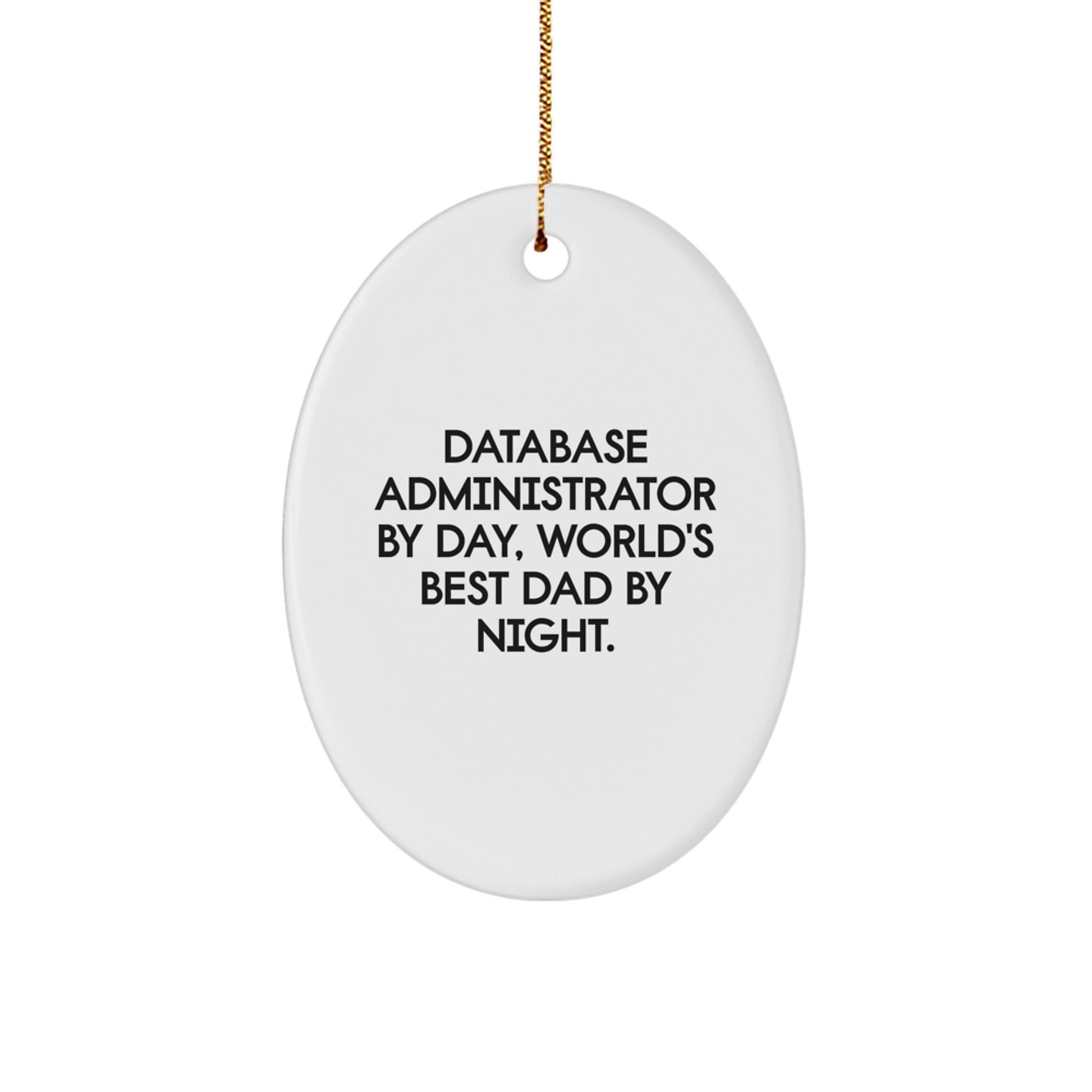 Database Administrator's Christmas Unique Gift, Funny Quote Oval Ornament, Gifts from Dad, for Him - Image 1