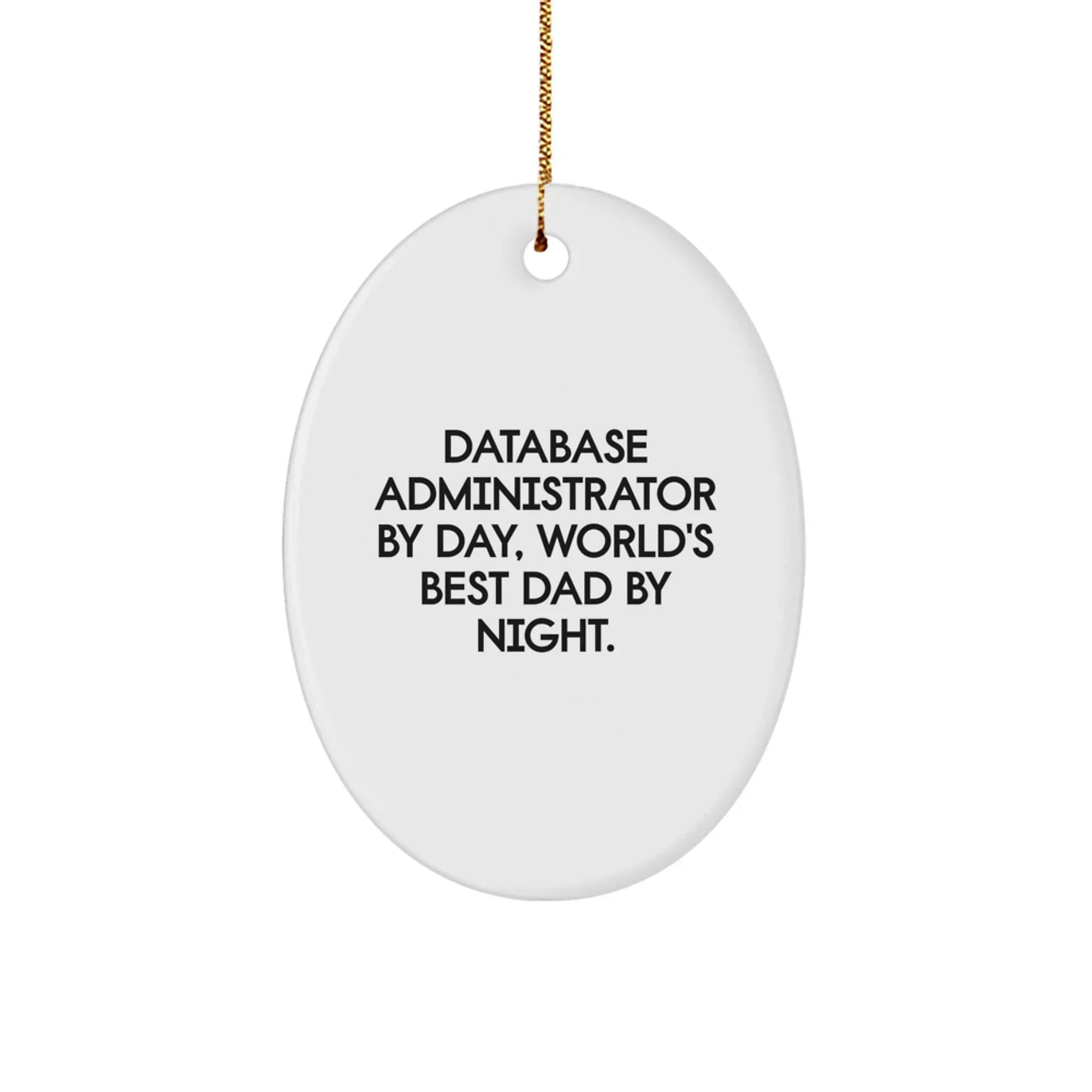 Database Administrator's Christmas Unique Gift, Funny Quote Oval Ornament, Gifts from Dad, for Him