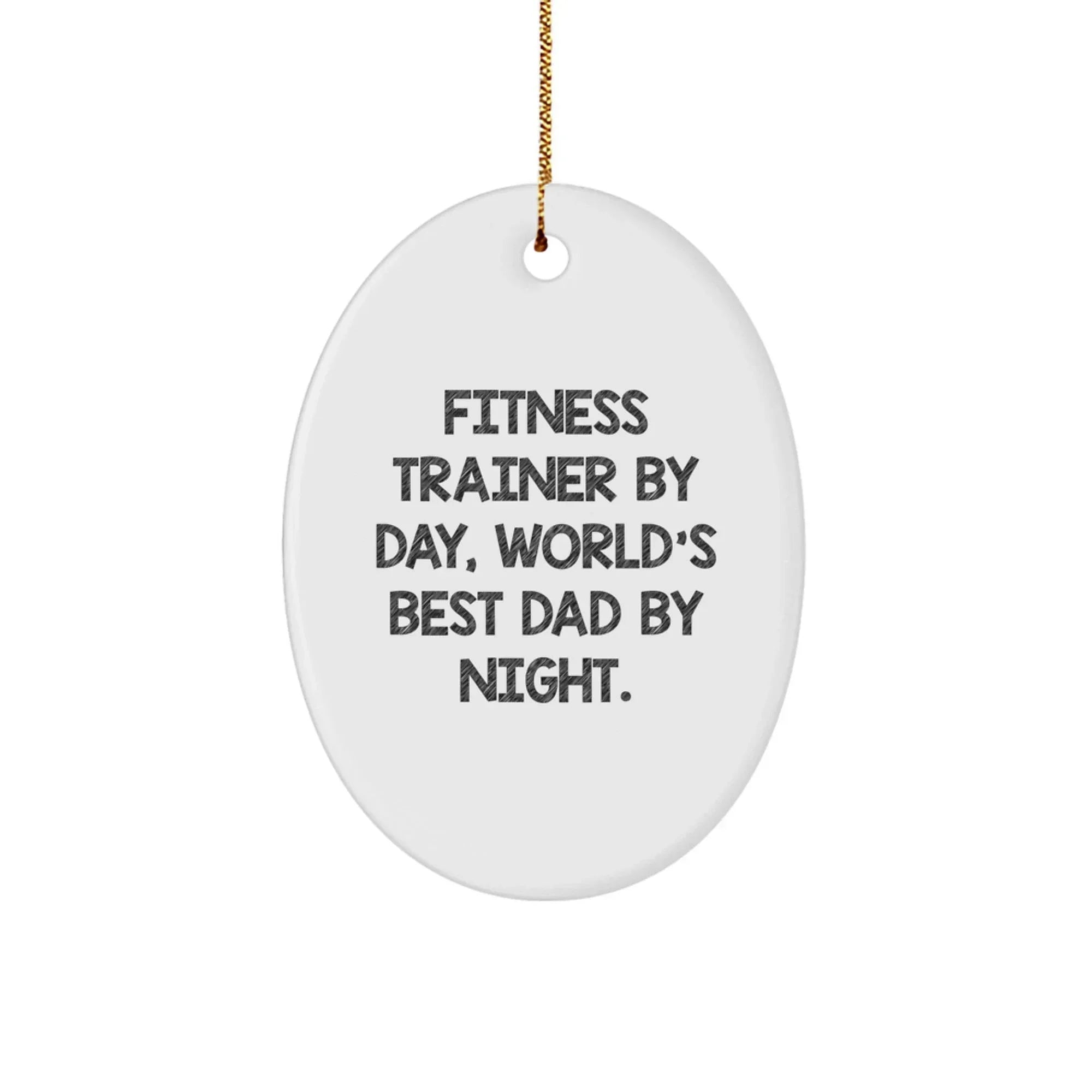 Funny Fitness Trainer Gifts from Men, Unique Oval Ornament by 'Fitness Trainer By Day, World's Best Dad By Night.' for Fitness Trainers, Christmas Unique Gifts for Men