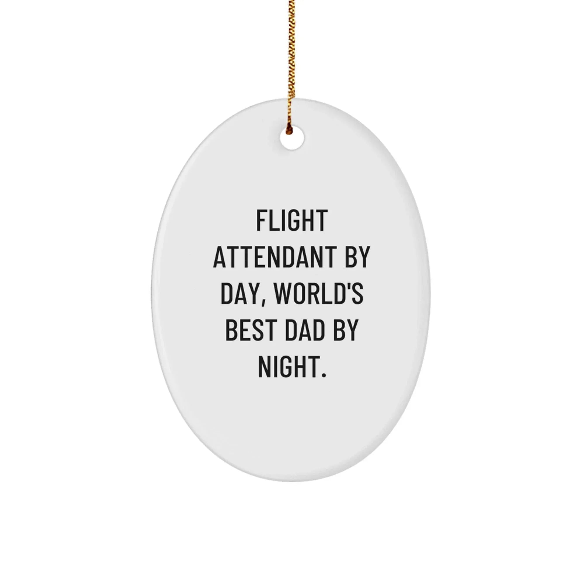 Flight Attendant Gifts, Oval Ornament with Funny Quote, Gifts from Dad to Flight Attendant, Unique Christmas Unique Gifts