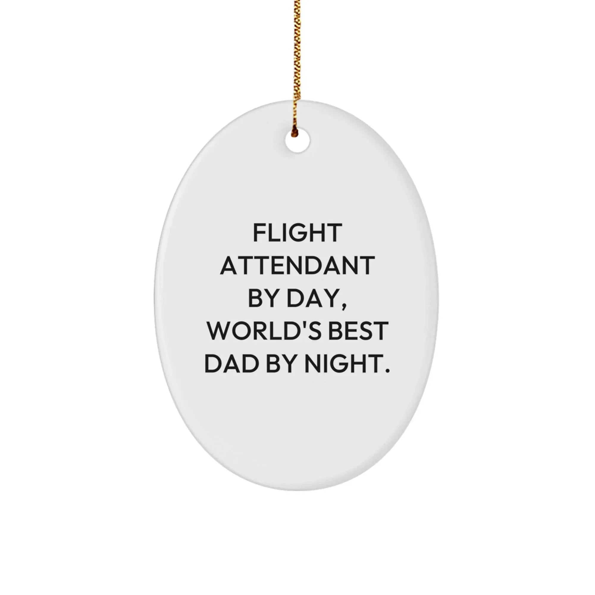 Funny Flight Attendant Gifts, Oval Ornament for Family, Friends, Coworkers, Men, Women, Flight Attendant By Day, World's Best Dad By Night.