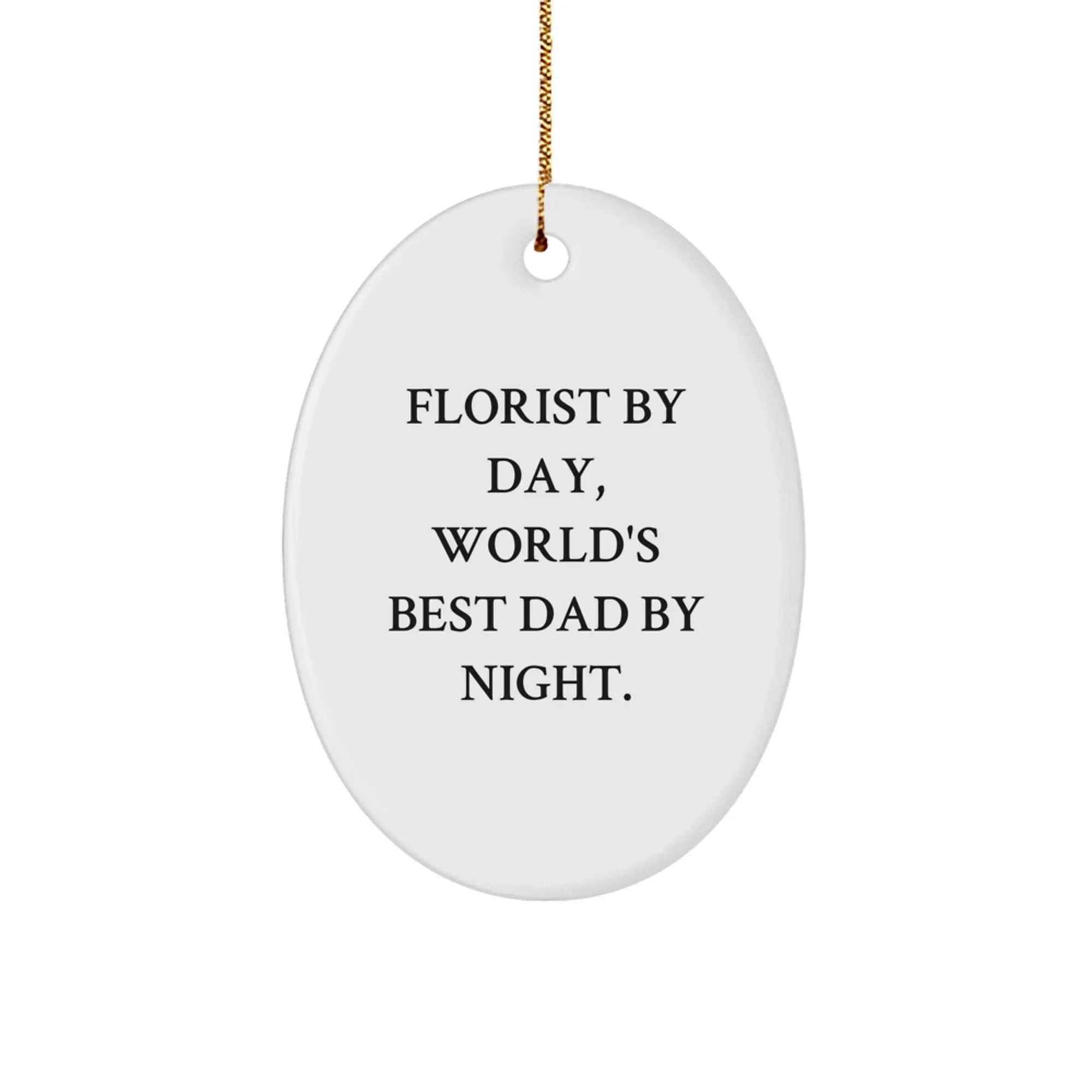 Funny Florist Gifts from Men to Florist Dad, Oval Ornament for Christmas Unique Gifts for Men, Women, and Florists