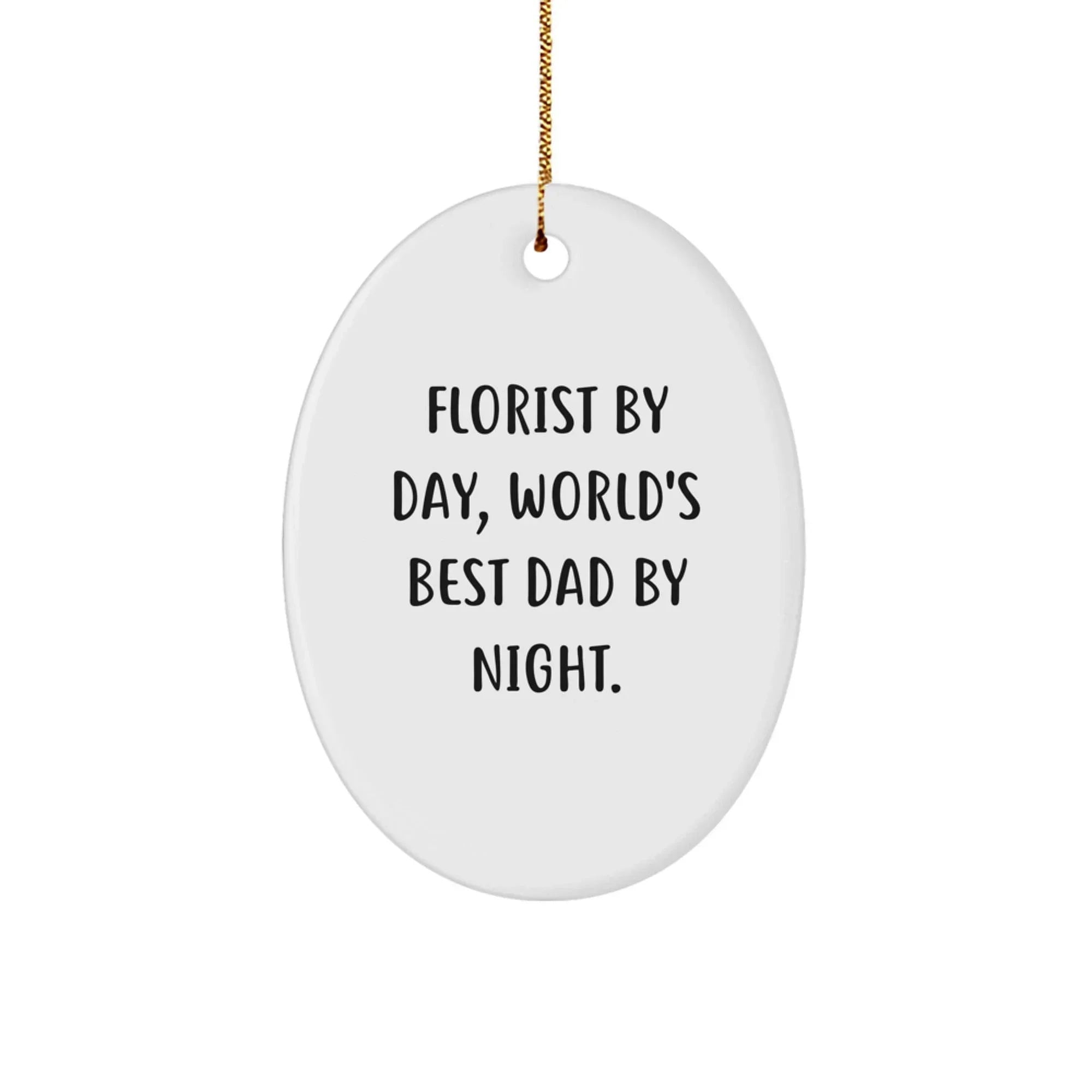 Florist Gifts for Men by Florist By Day, World's Best Dad By Night - Oval Ornament Gifts from Men for Florist