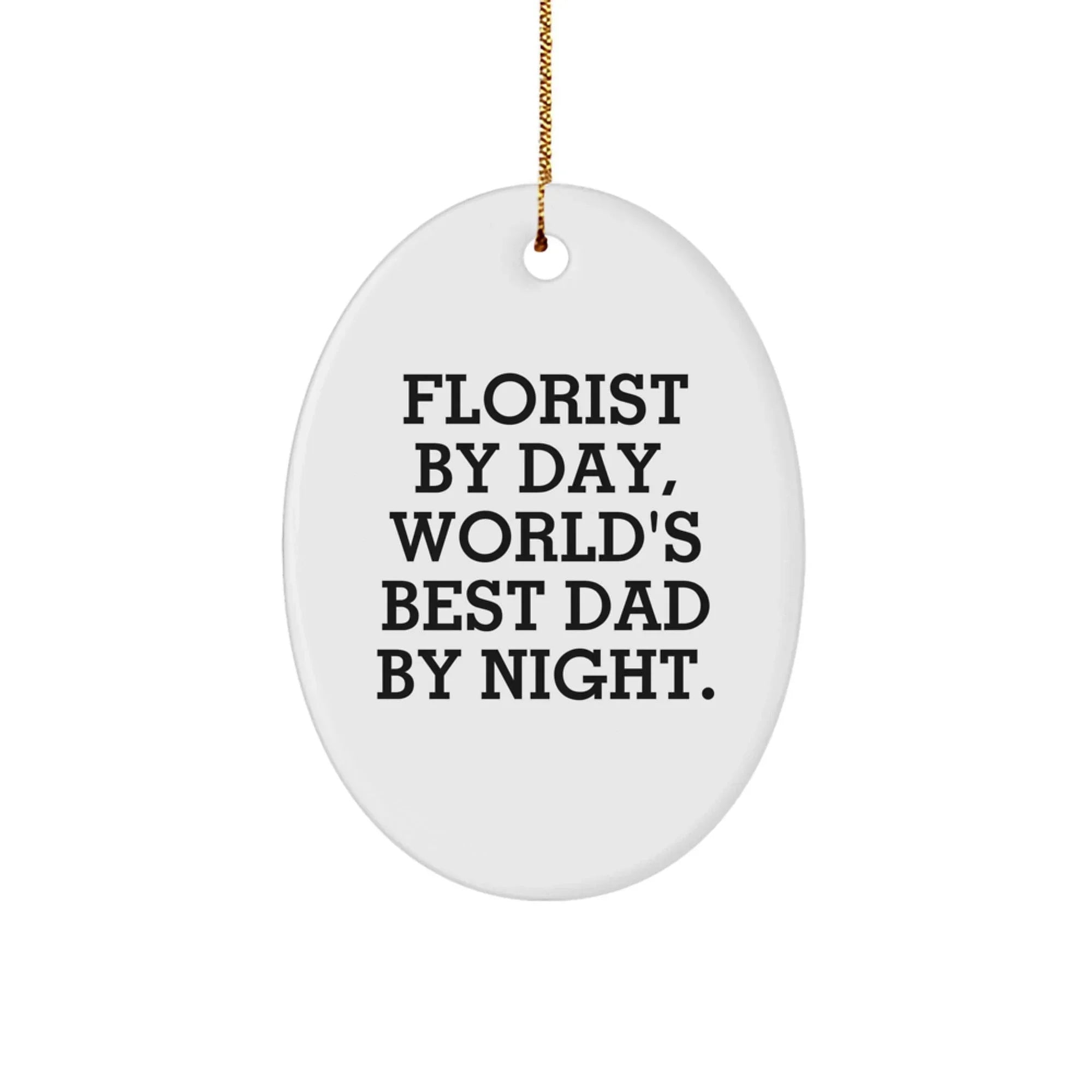 Fun Florist Gifts from Men to Women Florists on Christmas Unique Oval Ornament with 'Florist By Day, World's Best Dad By Night.' Quote